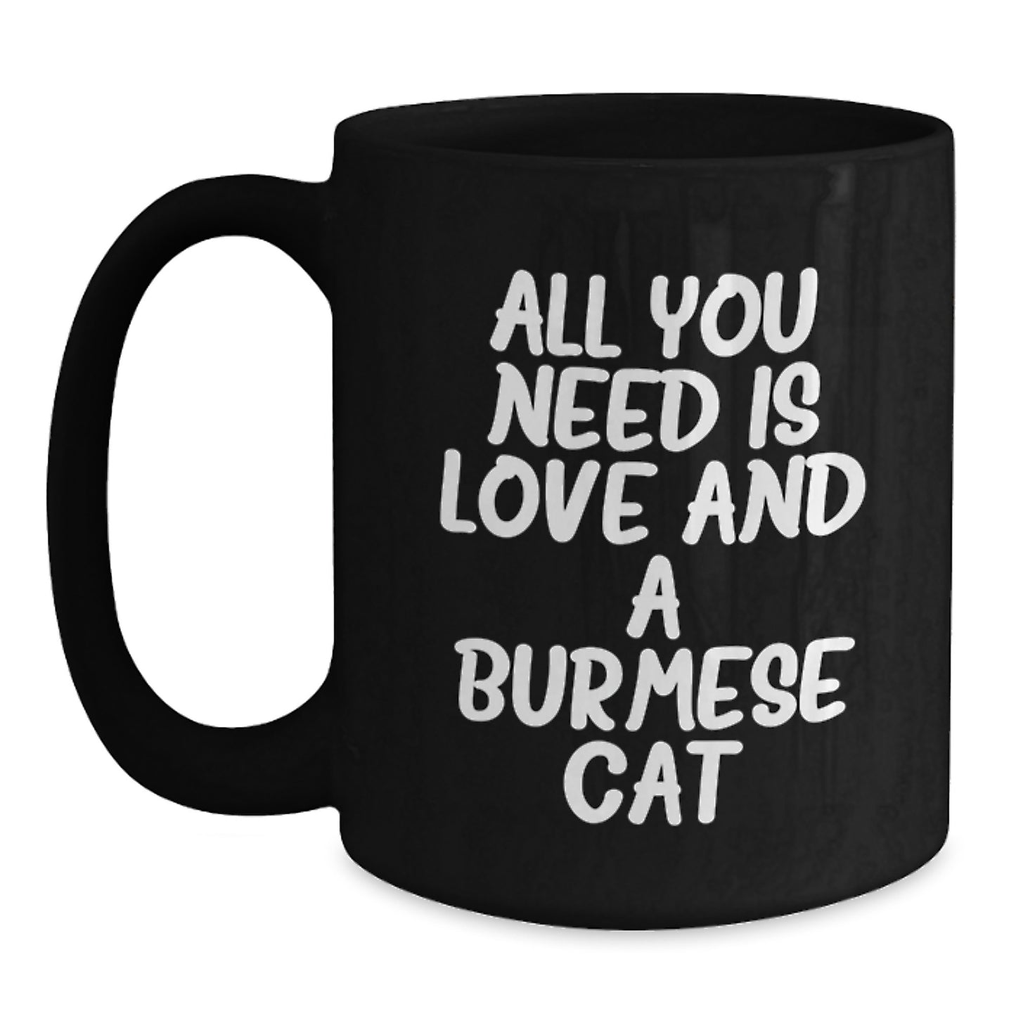 Burmese Cat Lovers Gifts from Family - All You Need Is Love And A Burmese Cat Inspirational Coffee Mug for Birthday - Main