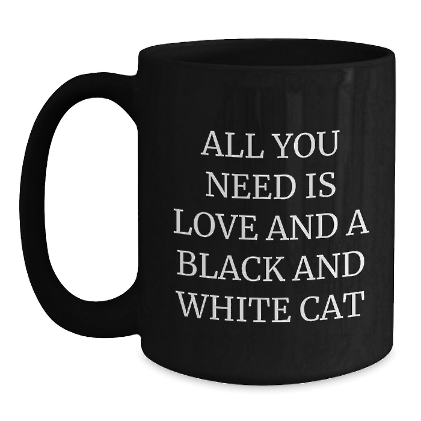 Funny Black and White Cat Gifts from Friends for Birthday, Black Coffee Mug with Quote All You Need Is Love And A Black And White Cat - Gifts for Black and White Cat Lovers - Main