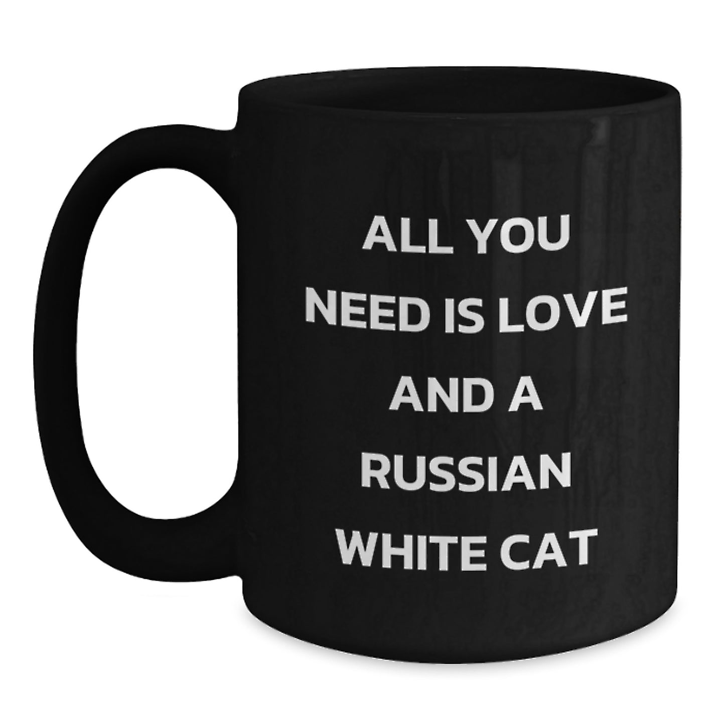 Russian White Cat Lovers Gift, Black Coffee Mug - All You Need Is Love And A Russian White Cat, Birthday Unique Gifts from Friends, Russian White Cat Enthusiasts - Main