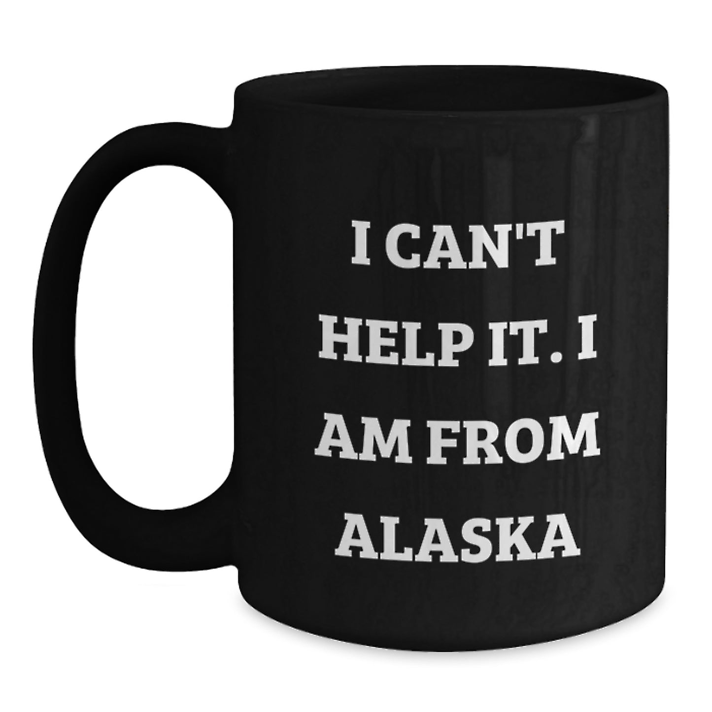 Funny Alaska Gifts from Friends and Family, I Can't Help It. I Am From Alaska Black Coffee Mug for Birthday, Unique Alaska Mugs, Alaska Lover Gifts - Main