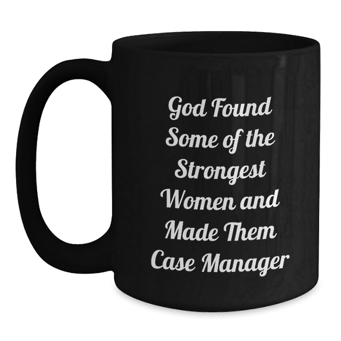 Funny Case Manager Gifts, 'God Found Some Of The Strongest Women And Made Them Case Manager' Black Coffee Mug, Gifts from Family to Case Manager, Unique Graduation Gifts for Case Manager Women - Main