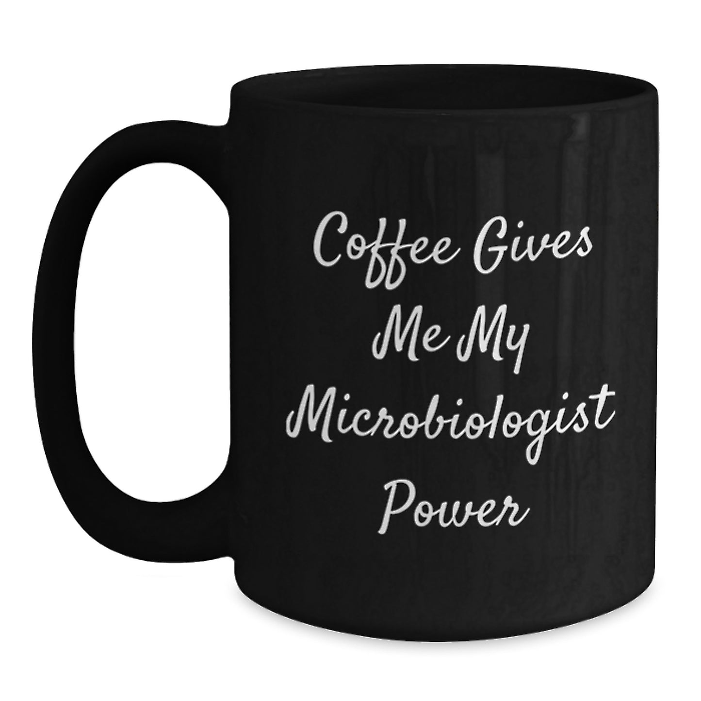 Funny Microbiologist Birthday Unique Gifts from Friends - 'Coffee Gives Me My Microbiologist Power' Black Coffee Mug for Scientists - Main