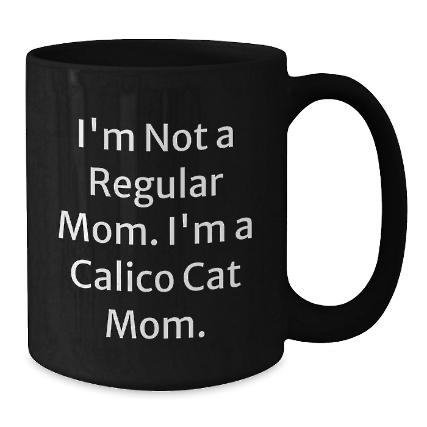 Calico Cat Mom Funny Gifts from Family, Friends, or Coworkers - 'I'm Not A Regular Mom. I'm A Calico Cat Mom.' Black Coffee Mug for Calico Cat Lovers, Graduation Unique Gifts - Additional