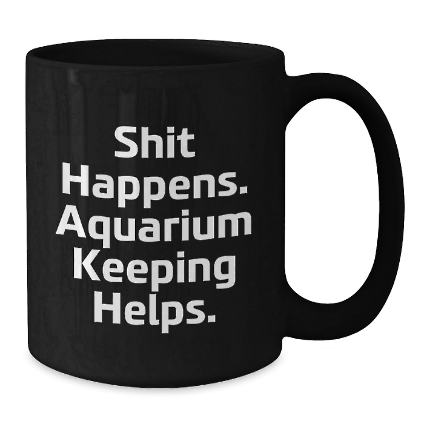 Funny Aquarium Keeping Gifts from Friends for Men, Quirky Black Coffee Mugs for Graduation, Shit Happens. Aquarium Keeping Helps. - Additional