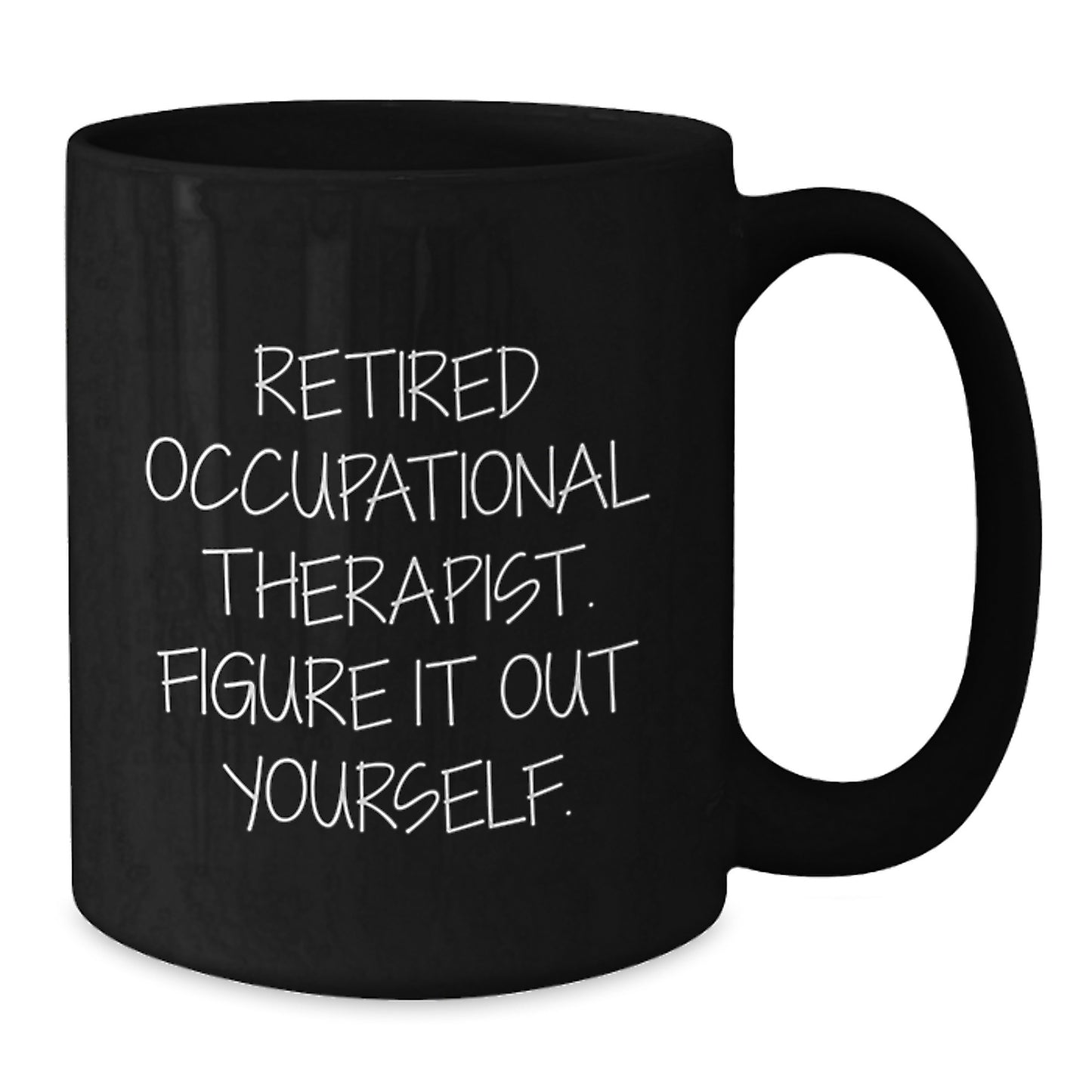 Occupational Therapist Gifts from Friends, Funny Quote Black Coffee Mug, Birthday Unique Ideas for Occupational Therapist, 'Figure It Out Yourself' Mug - Additional