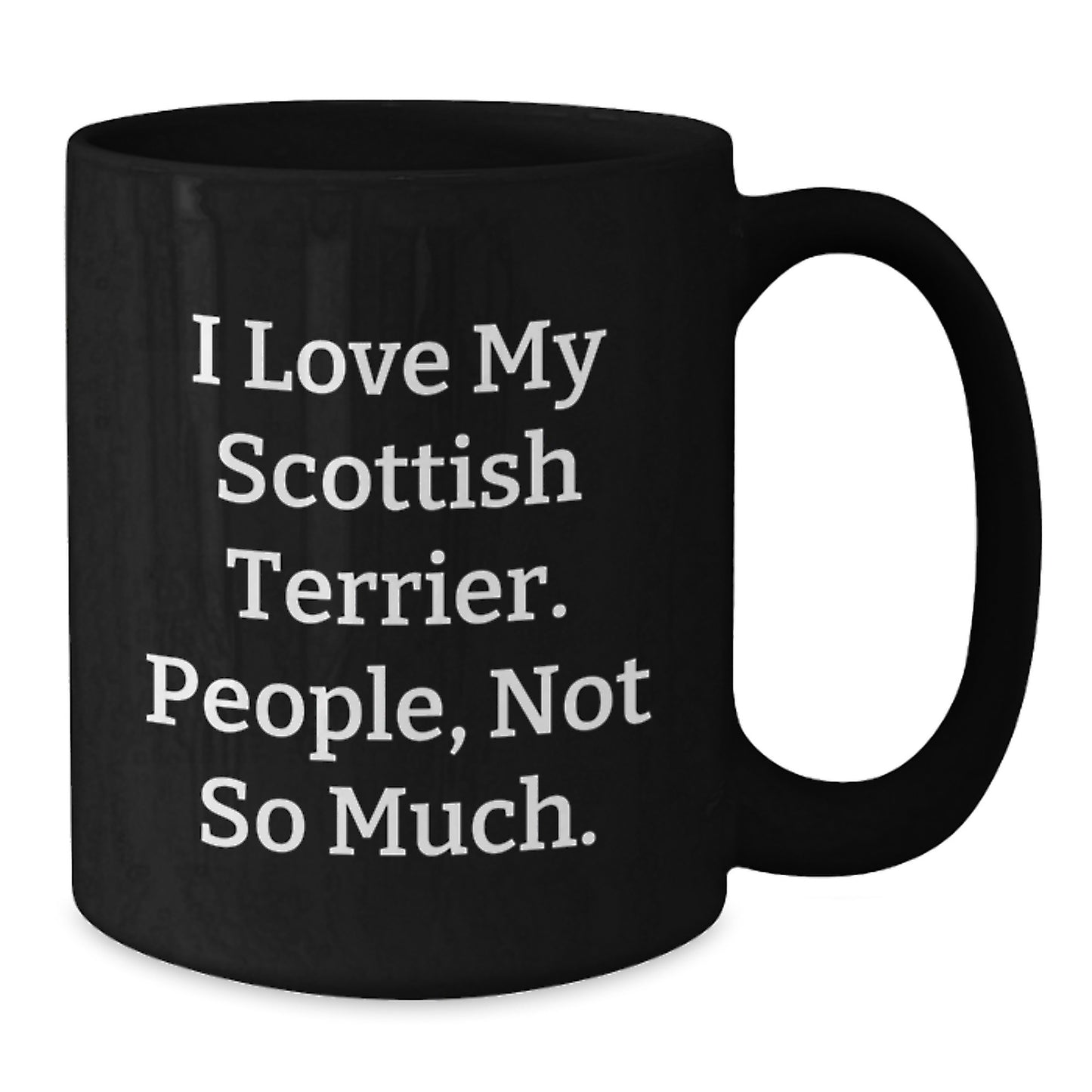 Scottish Terrier Dog Lovers Funny Black Coffee Mug Gifts from Family for Birthday - 'I Love My Scottish Terrier, People, Not So Much.' - Additional