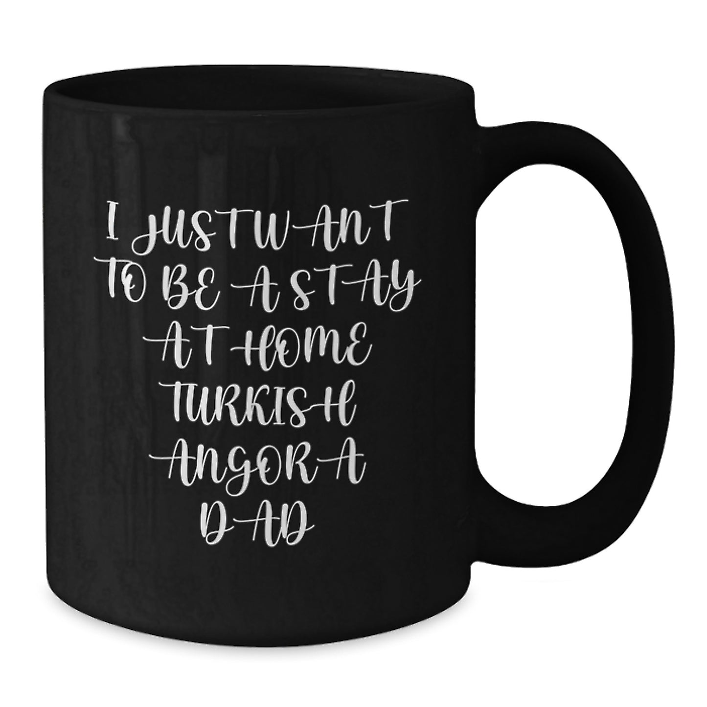 Funny Turkish Angora Cat Lover Gifts from Dad for Birthday Unique Turkish Angora Cat Father - I Just Want To Be A Stay At Home Turkish Angora Dad Black Coffee Mug - Additional
