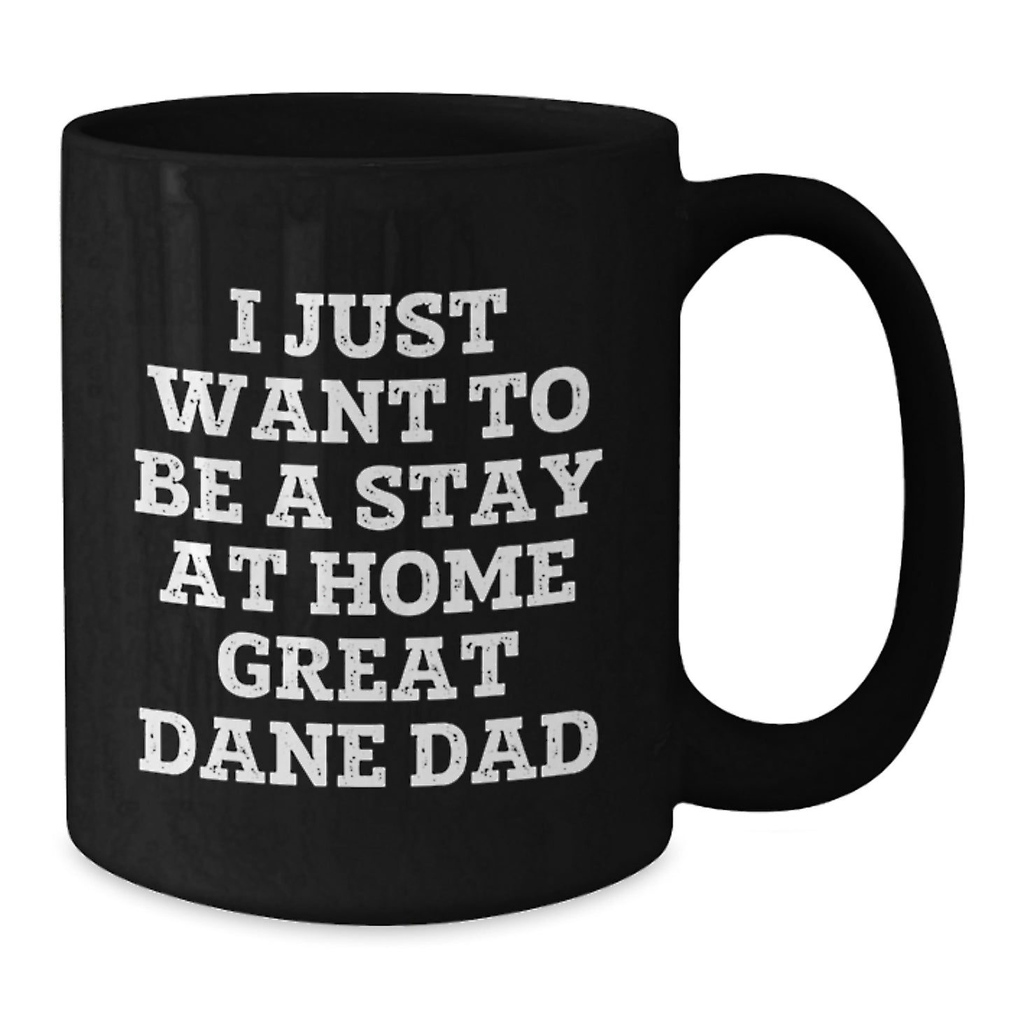 Funny Great Dane Dad Gifts for Men from Friends - I Just Want To Be A Stay At Home Great Dane Dad Graduation Unique Gifts Black Coffee Mug - Additional
