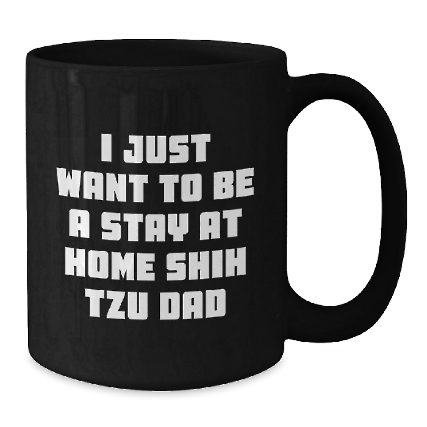 Funny Shih Tzu Dog Gifts for Dad, 'I Just Want To Be A Stay At Home Shih Tzu Dad' Graduation Unique Gifts from Men to Shih Tzu Dog Lovers, Black Coffee Mug - Additional