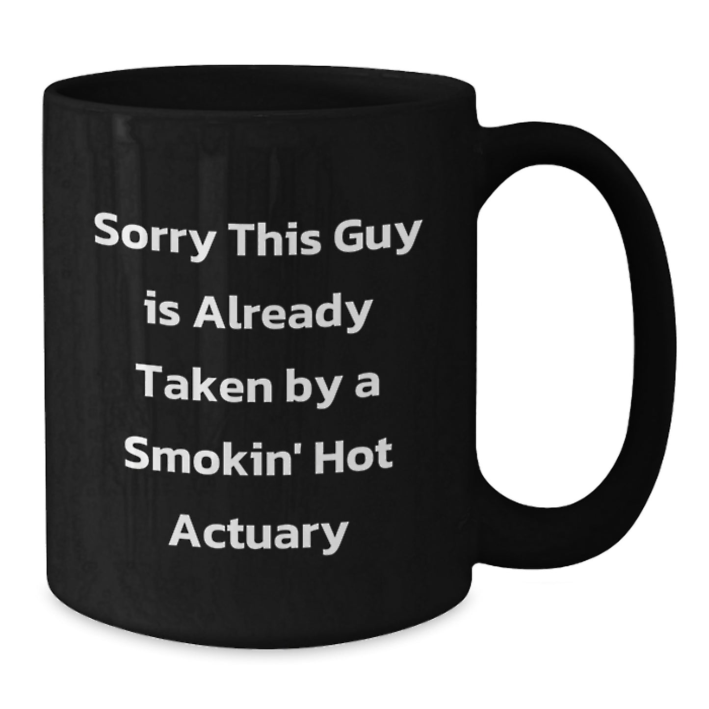 Funny Actuary Gifts, Sorry This Guy Is Already Taken By A Smokin' Hot Actuary Black Coffee Mug, Graduation Unique Gifts from Friends to Actuary - Additional