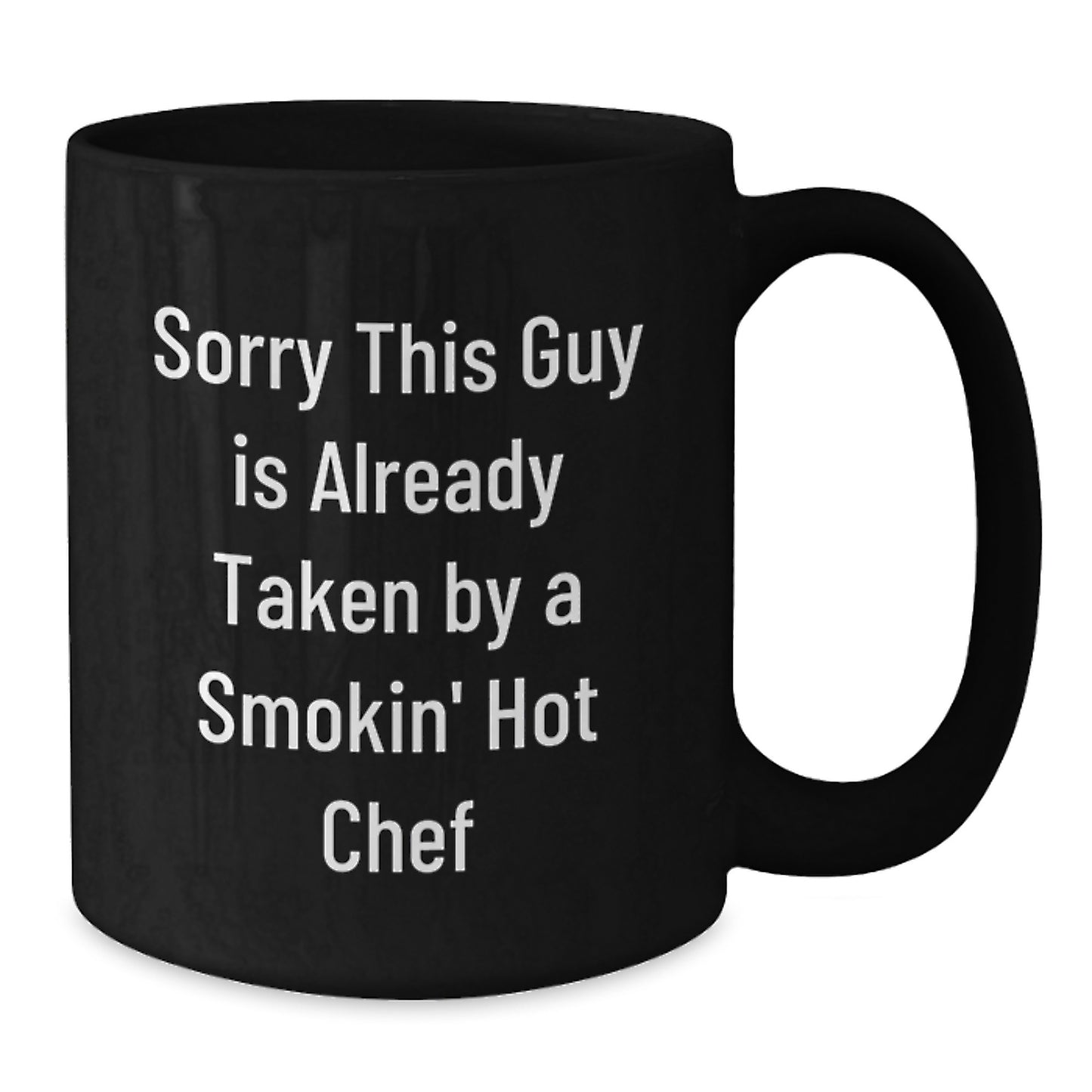Funny Chef Gifts - Sorry This Guy Is Already Taken By A Smokin' Hot Chef Black Coffee Mug, Gifts from Men to Chef, Perfect for Graduation, Black Coffee Mug - Additional