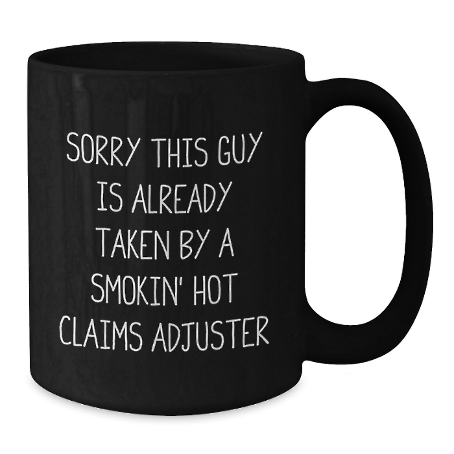 Funny Claims Adjuster Gifts from Friends for Graduation Unique Gifts, Sorry This Guy Is Already Taken By A Smokin' Hot Claims Adjuster Quote Black Coffee Mug - Additional
