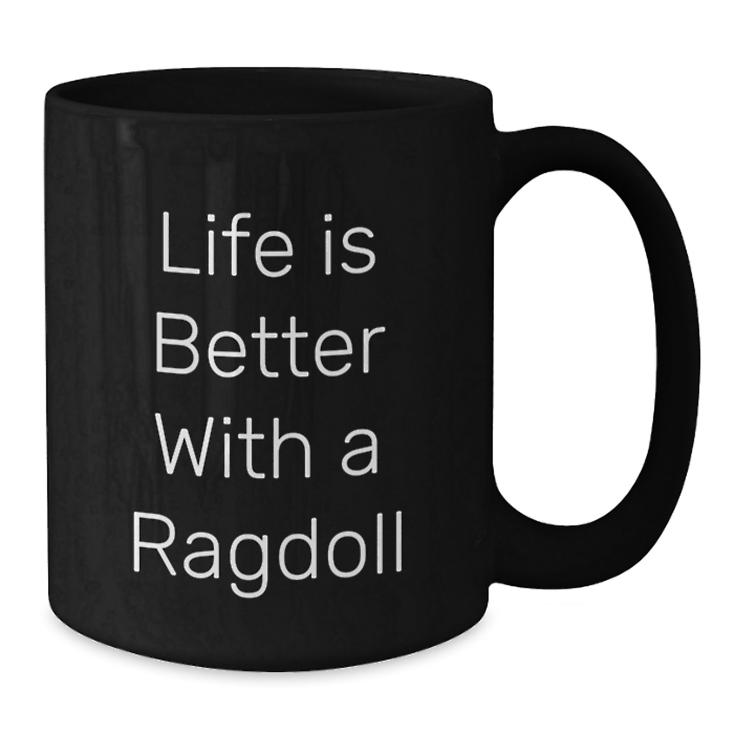 Funny Ragdoll Cat Gifts from Friends for Birthday Celebrations - Life Is Better With A Ragdoll Quote Black Coffee Mug, 11oz or 15oz - Additional