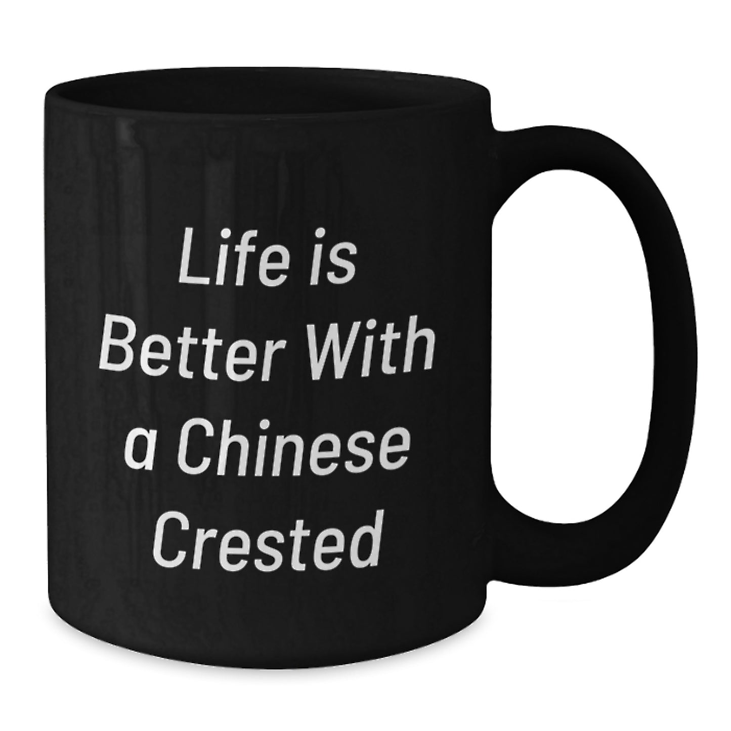 Chinese Crested Dog Lovers Unique Gifts From Friends, Family, or Coworkers for Birthday - Life Is Better With A Chinese Crested - Black Coffee Mug - Additional