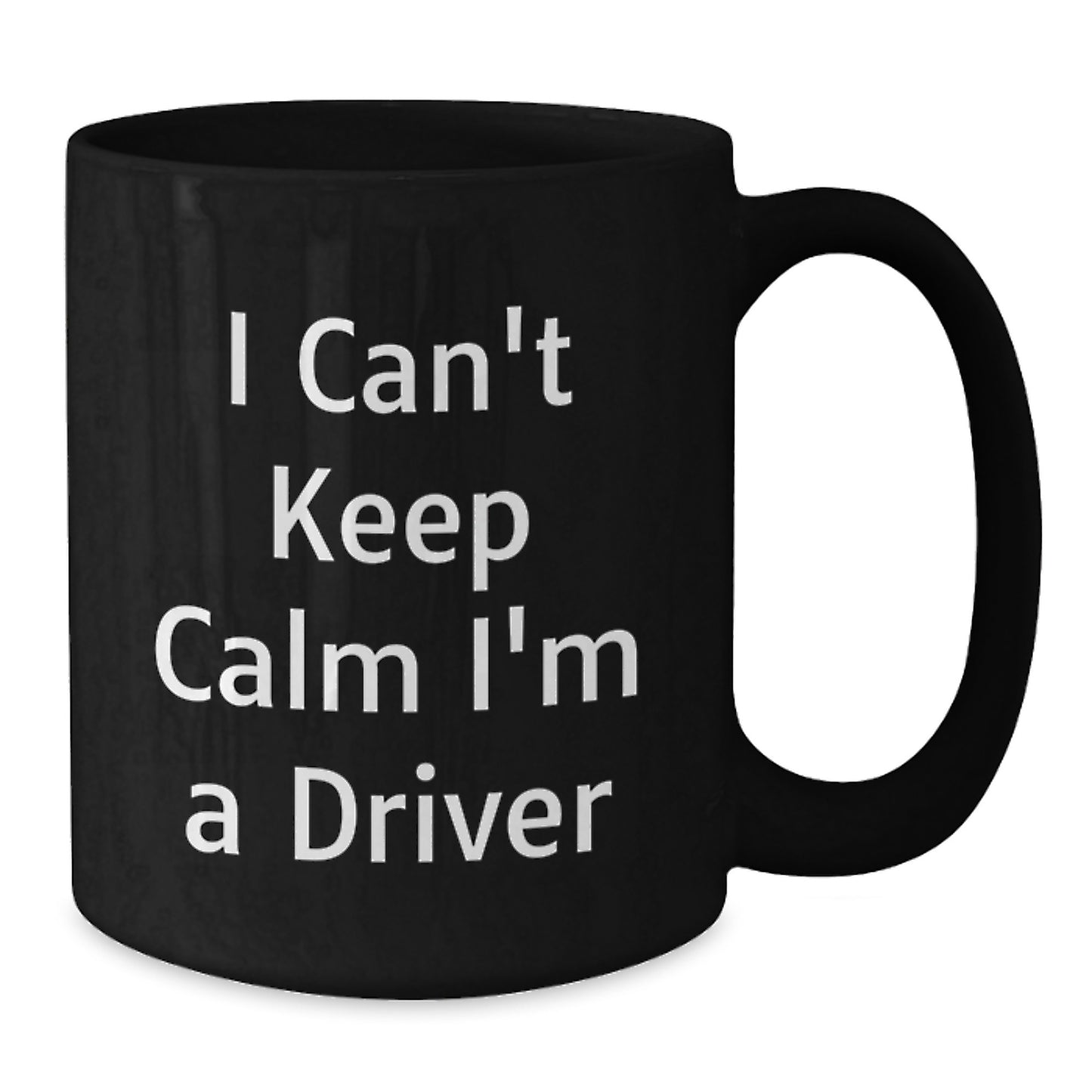 Funny Driver Gifts - I Can't Keep Calm I'm A Driver Black Coffee Mug, Graduation Unique Gifts from Friends to Driver - Additional