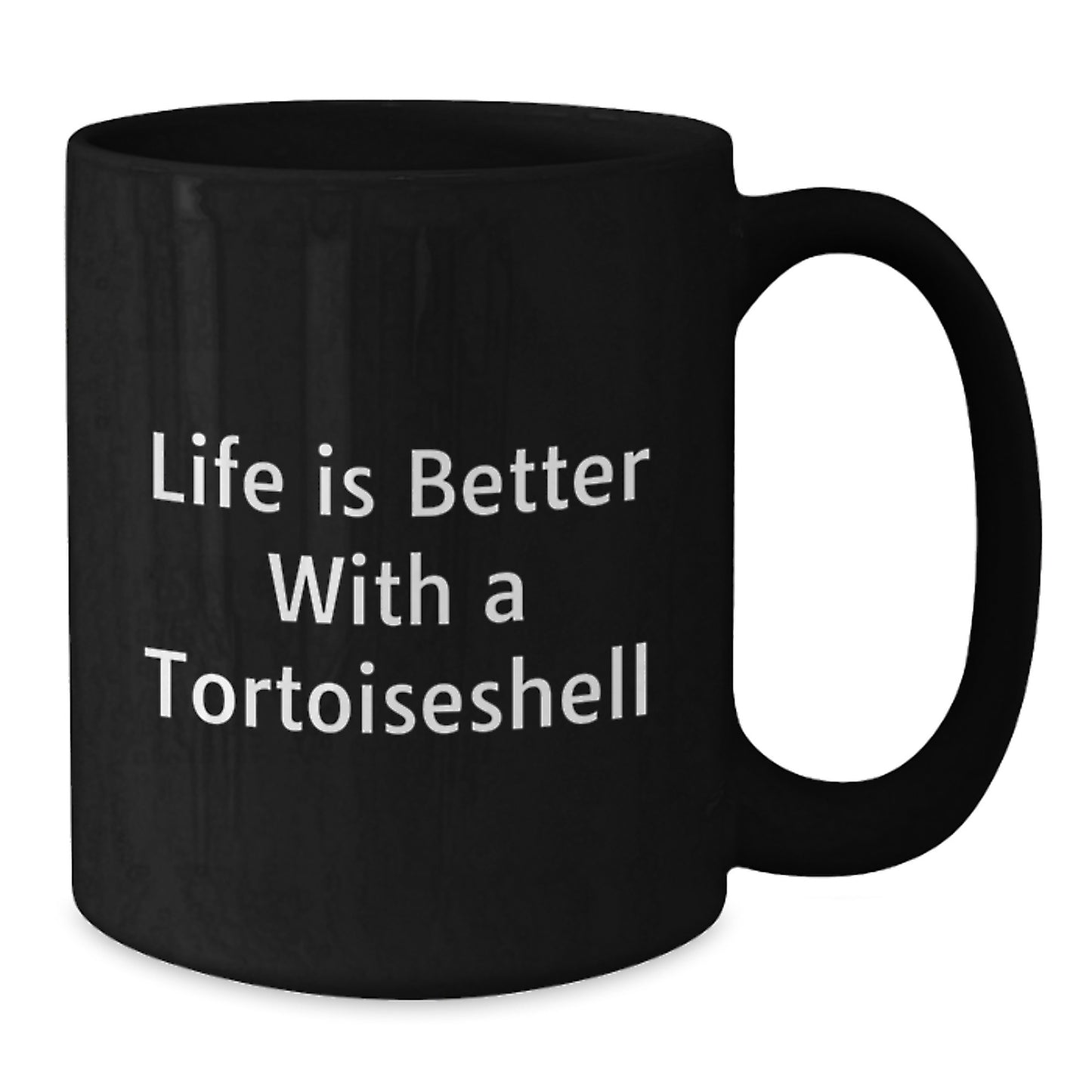 Tortoiseshell Cat Gifts from Family, Friends, or Coworkers - Life Is Better With A Tortoishell, Black Coffee Mug, Graduation Unique Gifts for Tortoiseshell Cat Lovers - Additional