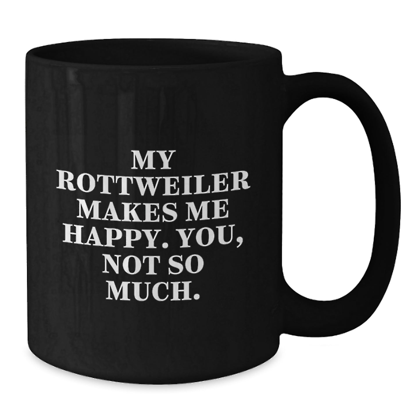 Rottweiler Dog Lovers, You'll Love This Funny Quote Black Coffee Mug, Gifts from Friends for Birthday, 11oz or 15oz, Microwave and Dishwasher Safe - Additional
