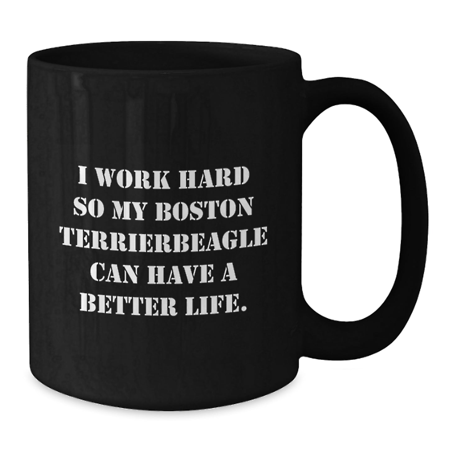 Boston Terrier Dog Lover Gifts from Men Funny Coffee Mug, 'I Work Hard So My Boston Terrier Can Have A Better Life., Birthday Unique Gifts for Friends, Family, Coworkers - Additional