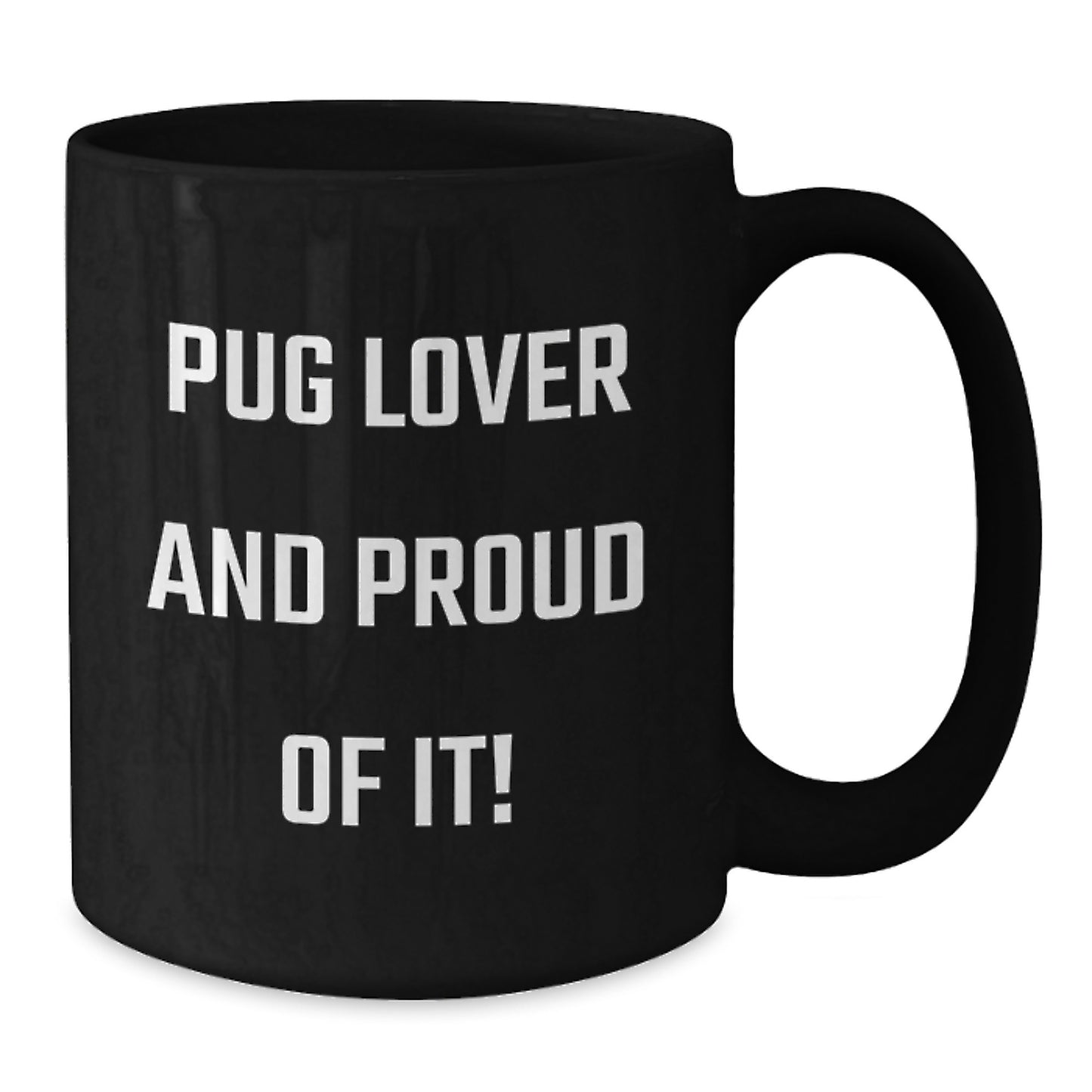 Pug Dog Lovers Gifts from Friends for Birthday, Pug Lover And Proud Of It! Funny Pug Dog Ceramic Coffee Mug, 11oz or 15oz, Microwave and Dishwasher Safe - Additional