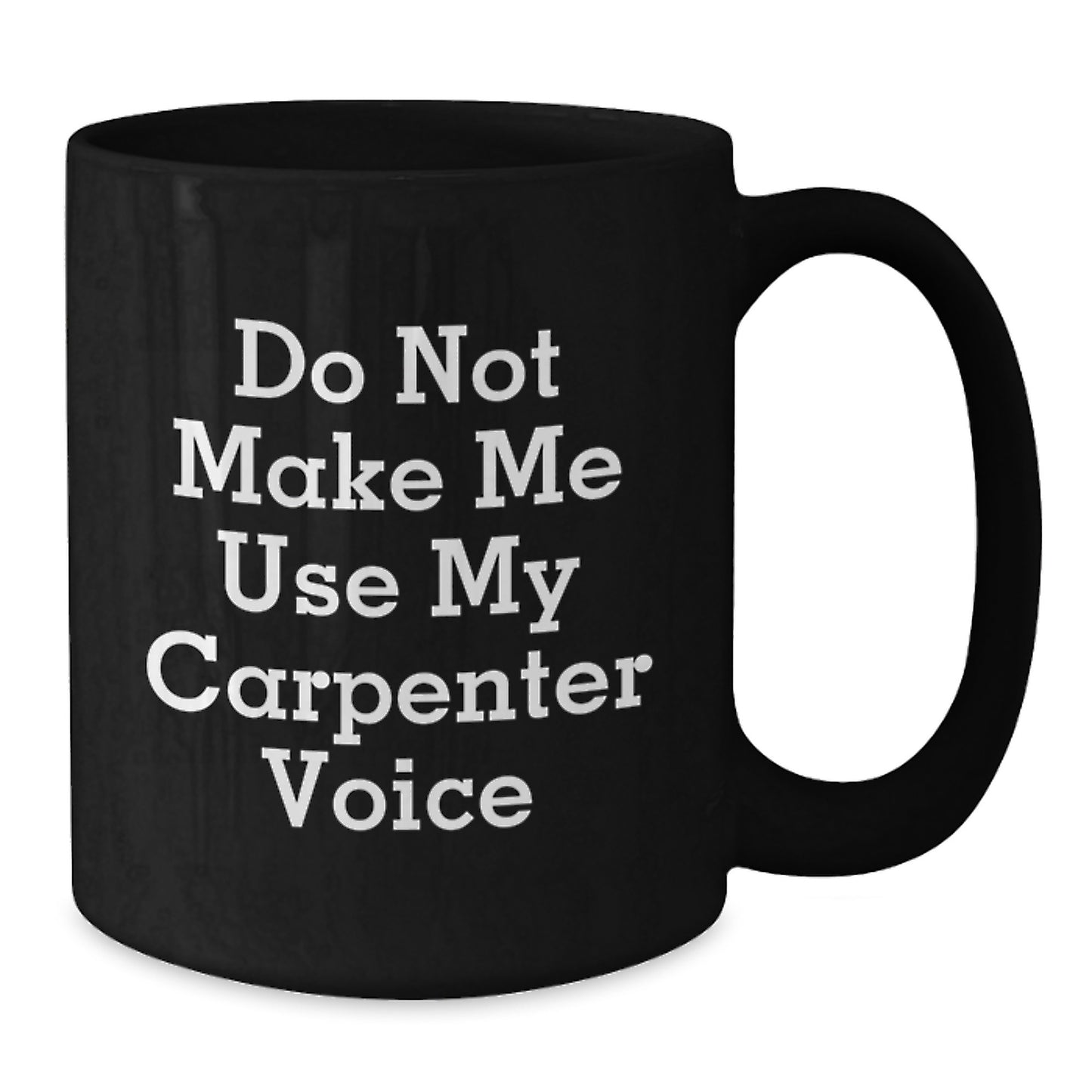 Carpenter Humor Gifts from Friends for Him Birthday Unique Ceramic Mugs Funny Quotes, Black Coffee Mug, 11oz or 15oz - Additional