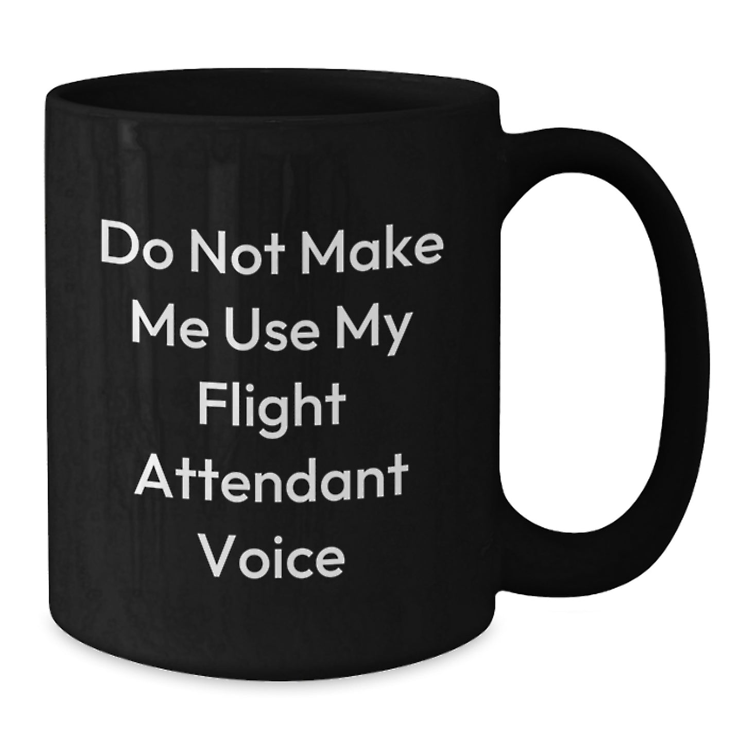 Flight Attendant Humor Gifts from Friends for Birthday, Do Not Make Me Use My Flight Attendant Voice Black Coffee Mug - Additional