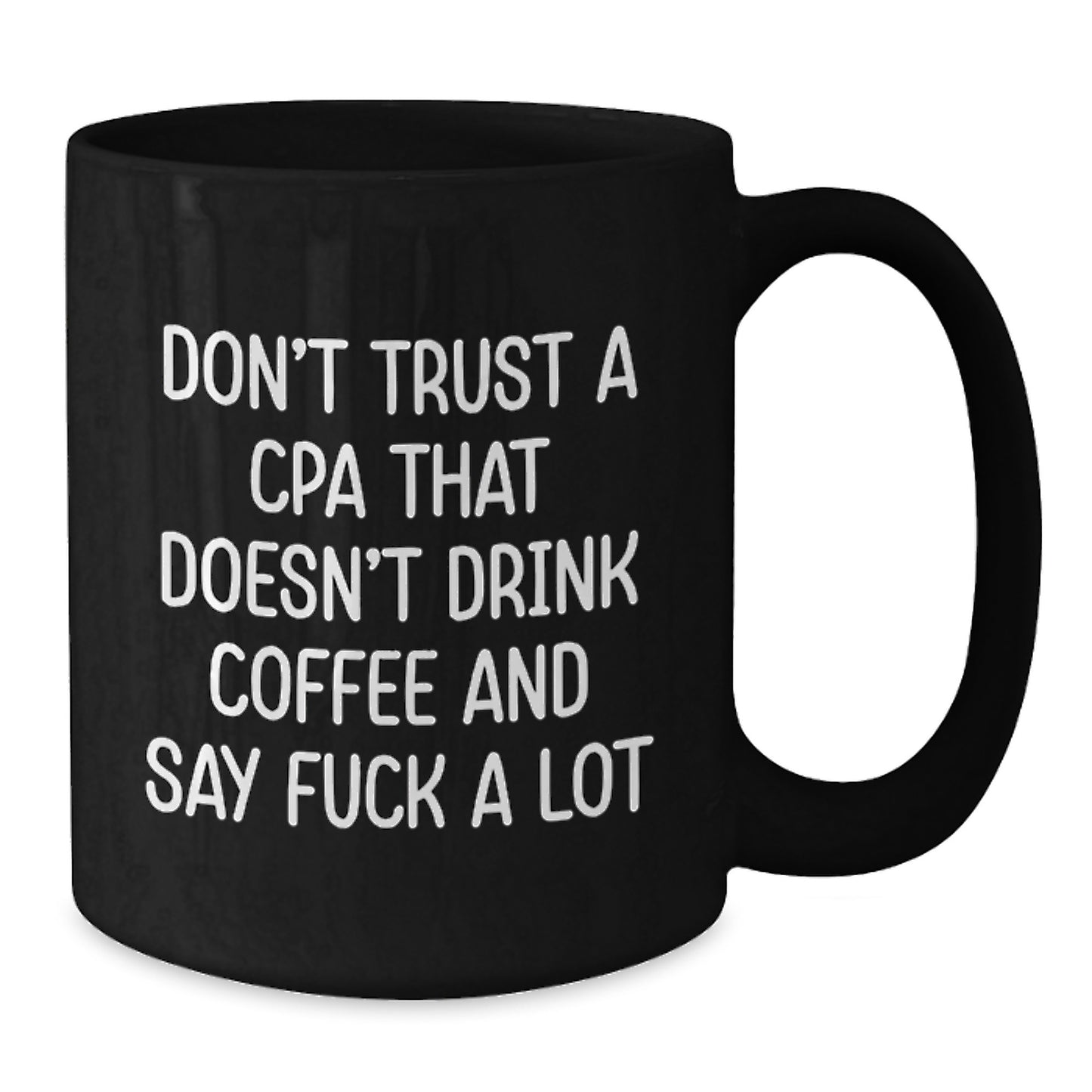 Funny CPA Gifts from Friends for Birthday, Black Coffee Mug with 'Don't Trust A CPA That Doesn't Drink Coffee And Say F--k A Lot' Quote - Additional