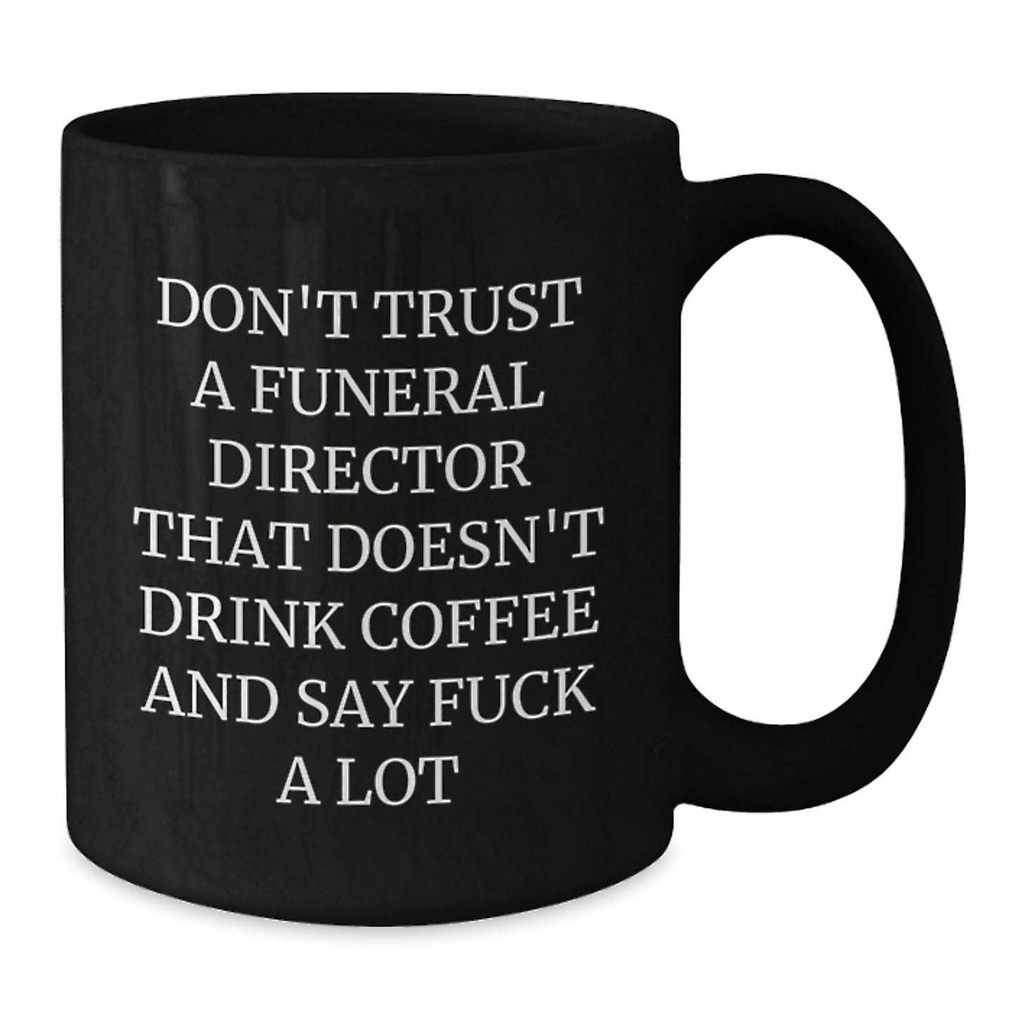 Funny Funeral Director Gifts from Friends - Don't Trust A Funeral Director That Doesn't Drink Coffee And Say 'F--k A Lot' Gifts for Funeral Directors Birthday Unique - Additional