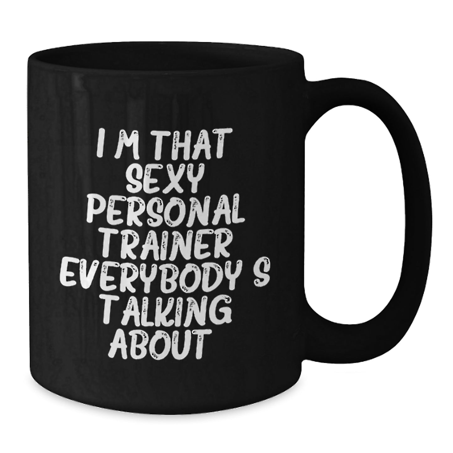 Funny Personal Trainer Gifts from Friends to Men, I'm That Sexy Personal Trainer Everybody's Talking About. Black Coffee Mug for Birthday - Additional
