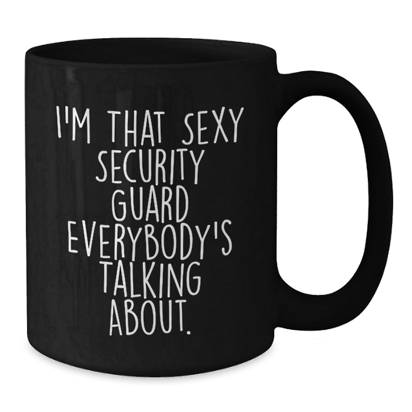 Funny Security Guard Gifts from Friends to Men, I'm That Sexy Security Guard Everybody's Talking About. Black Coffee Mug for Graduation Unique Gifts - Additional