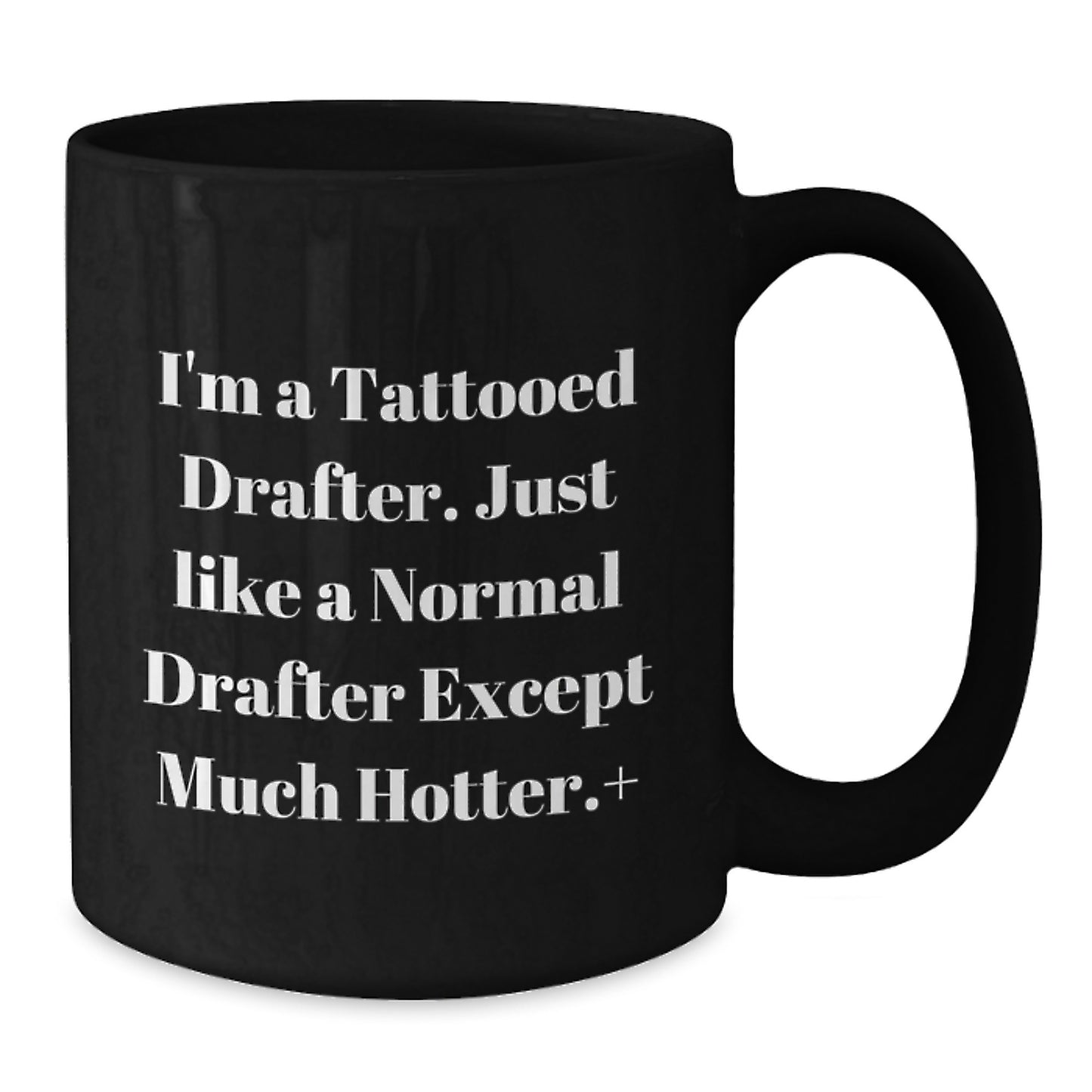 Funny Drafter Gifts from Friends to Graduation Day, I'm A Tattooed Drafter. Just Like A Normal Drafter Except Much Hotter.+, Black Coffee Mug for Drafter Enthusiasts - Additional