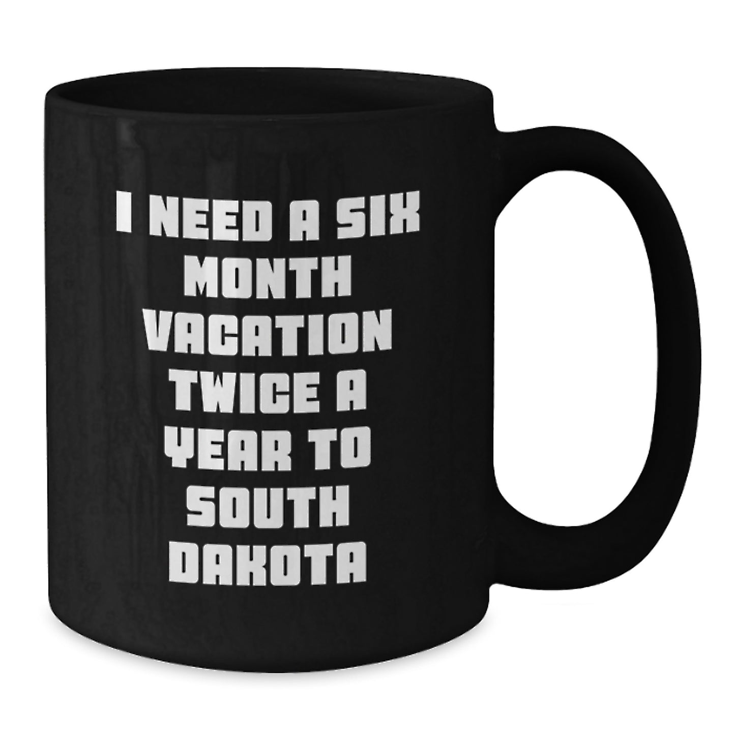 Funny South Dakota Gifts for Men Friends Coworkers Family, 'I Need A Six Month Vacation Twice A Year To South Dakota' Black Coffee Mug, Graduation Unique Gifts for Him Her - Additional
