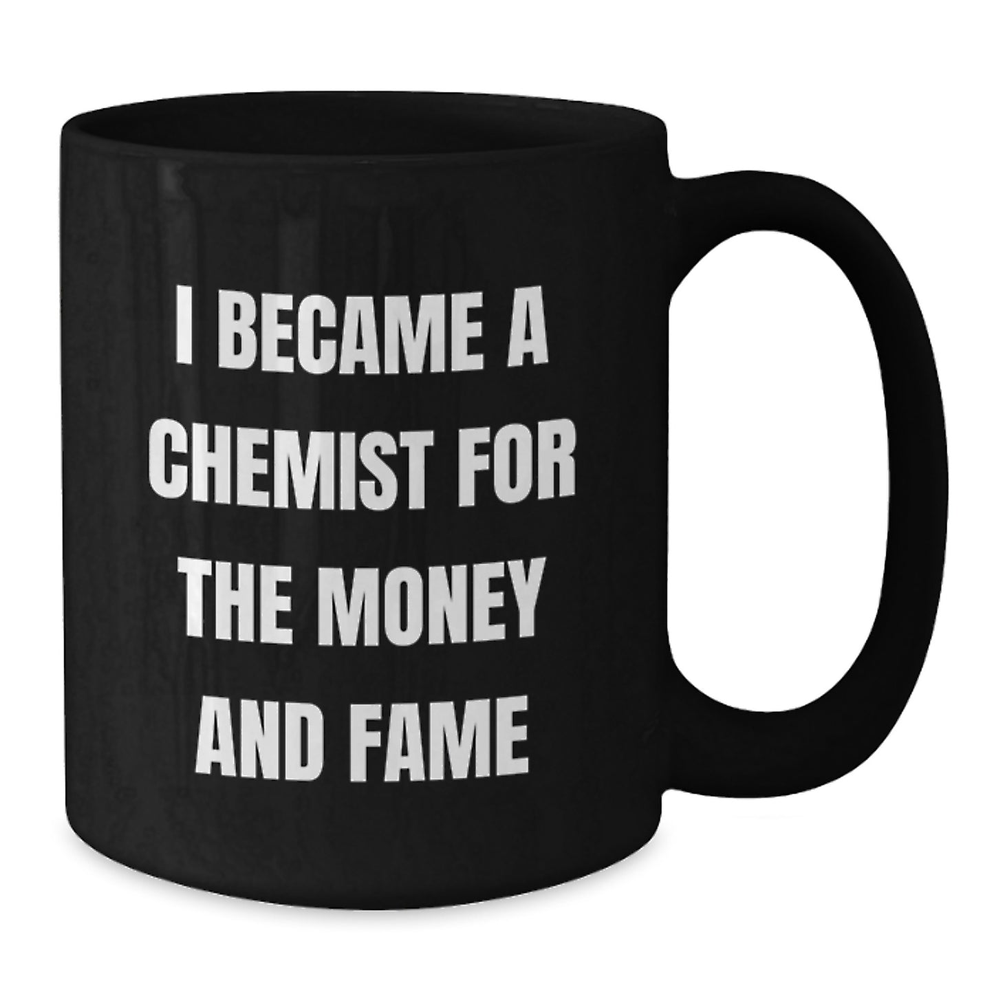Funny Chemist Gifts Black Coffee Mug for Graduation 'I Became A Chemist For The Money And Fame' from Friends, Coworkers to Chemist Men - Additional