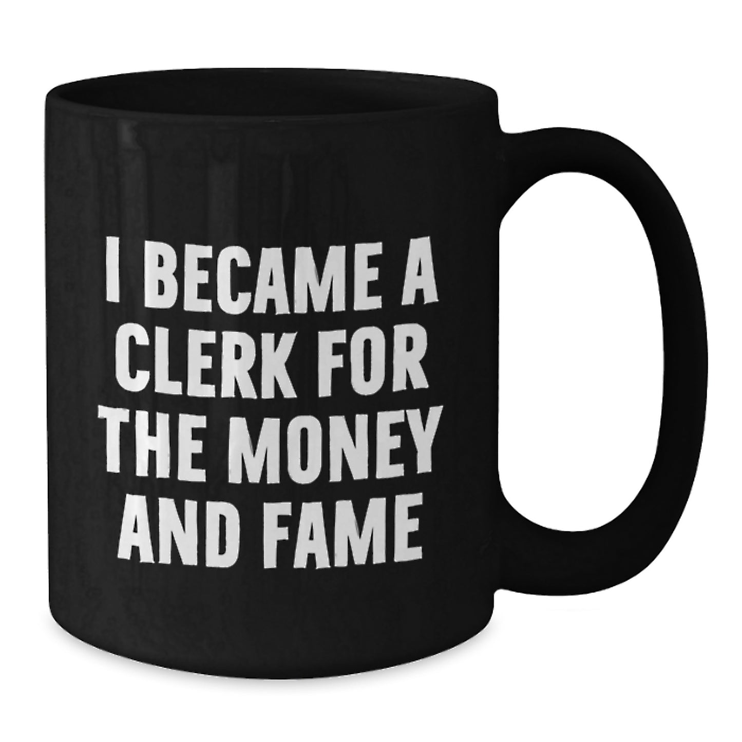 Funny Clerk Gifts from Friends, Gifts for Clerk, Black Coffee Mug, 'I Became A Clerk For The Money And Fame' - Additional