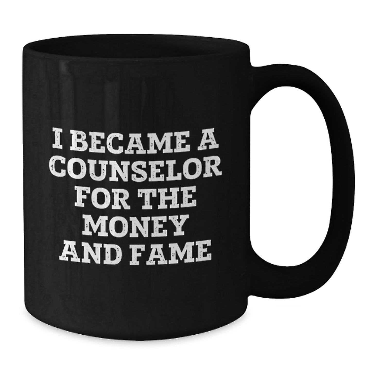 Funny Counselor Gifts For Graduation Black Coffee Mug I Became A Counselor For The Money And Fame Gifts from Friends - Additional