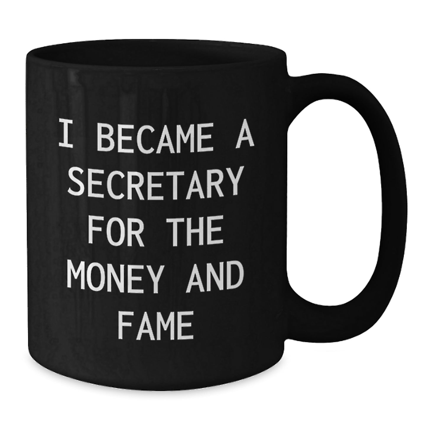Secretary Humor Gifts for Her | Funny Black Coffee Mug for Graduation from Friends, Coworkers, or Family - I Became A Secretary For The Money And Fame - Additional