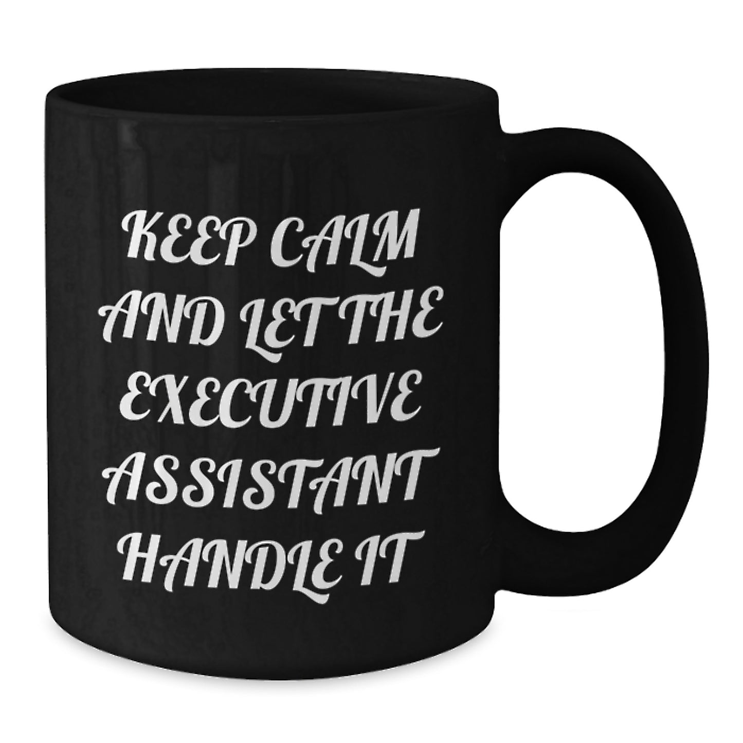 Funny Executive Assistant Gifts from Friends - Keep Calm And Let The Executive Assistant Handle It Black Coffee Mug for Graduation - Additional