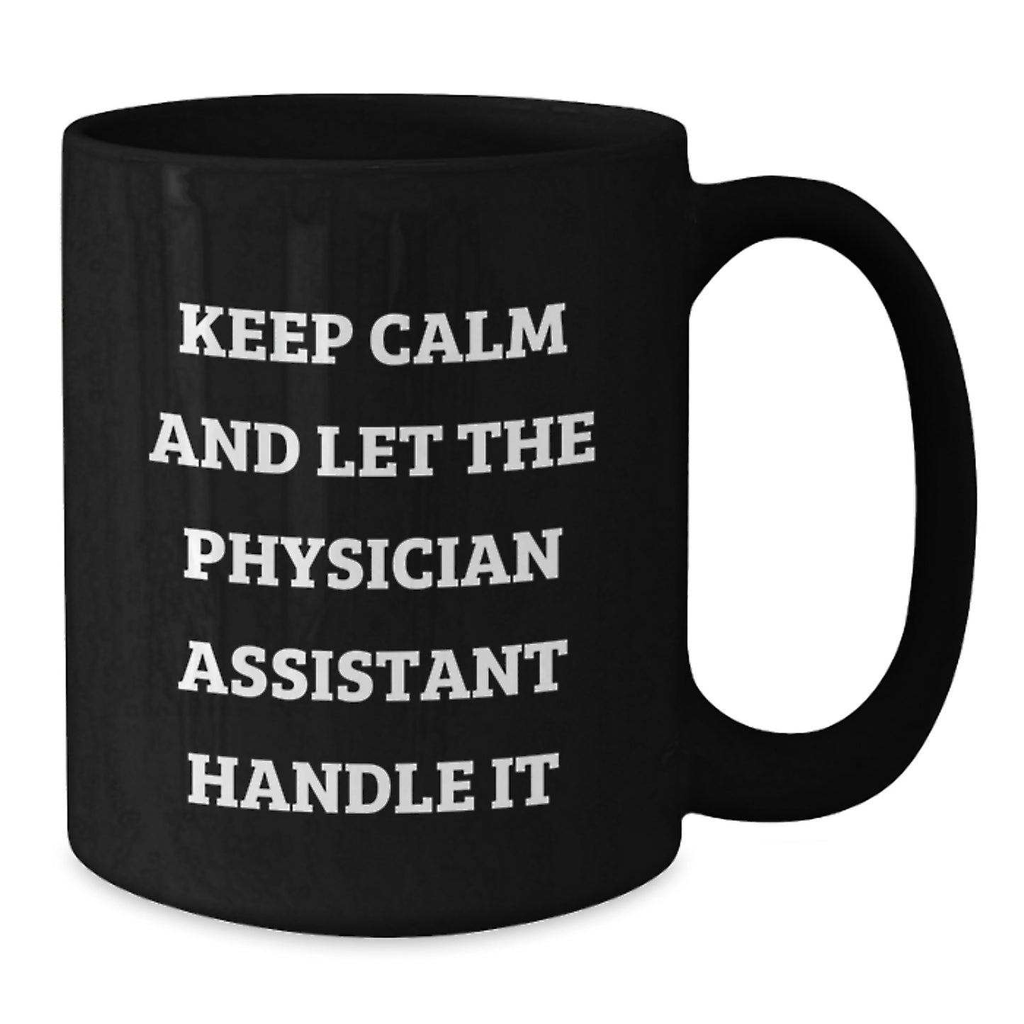 Keep Calm and Let the Physician Assistant Handle It Funny Gifts for Physician Assistant Birthday Unique Gifts from Friends - Additional