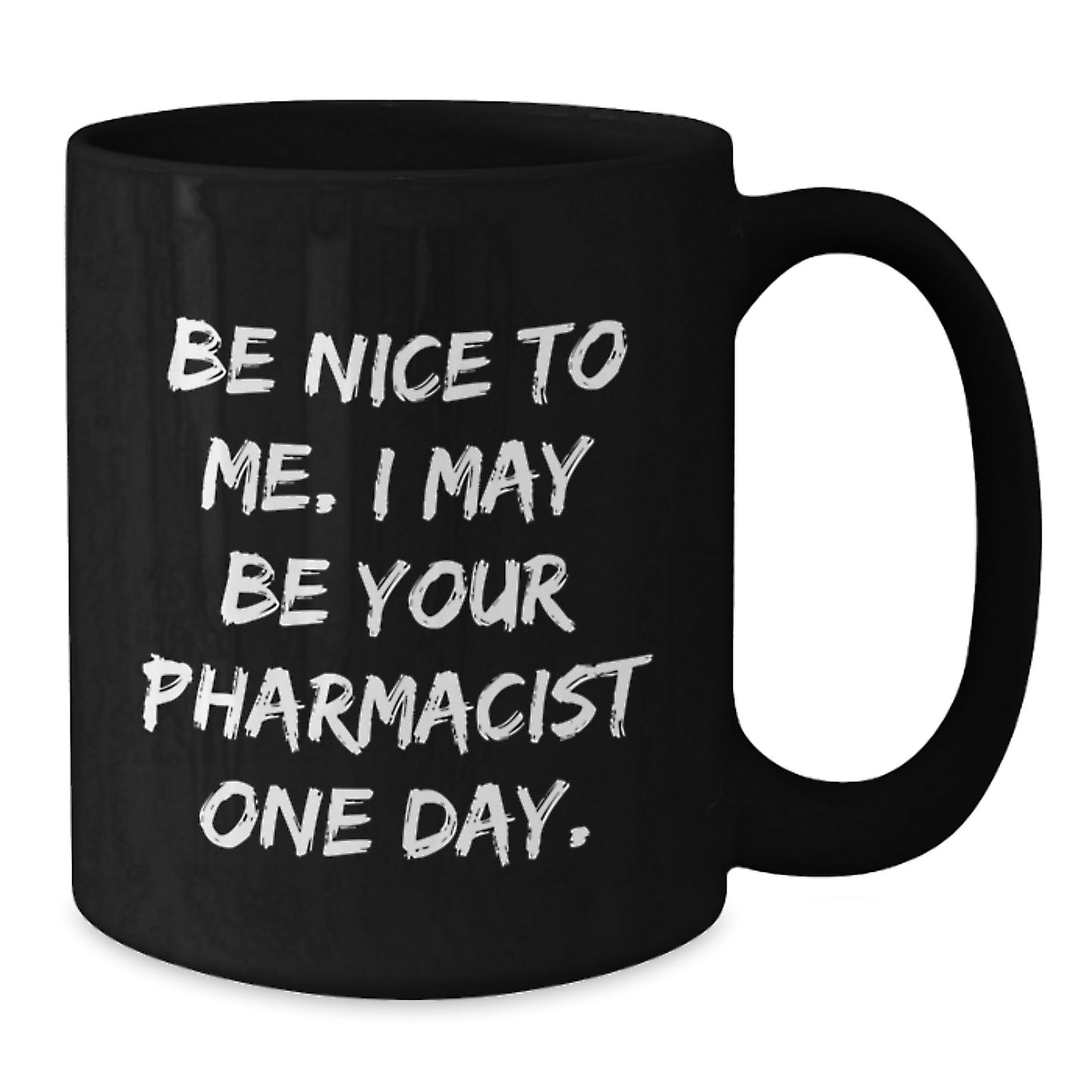 Funny Be Nice To Me Pharmacist Gifts for Graduation Black Coffee Mug, Gifts from Family to Pharmacist - Additional