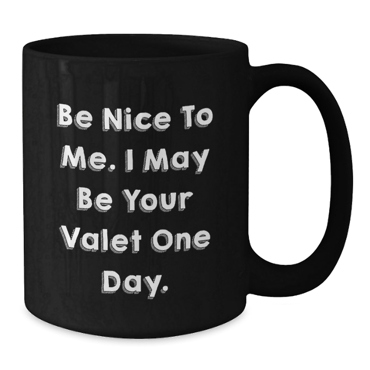 Funny Valet Gifts for Men from Friends - Be Nice To Me. I May Be Your Valet One Day. Black Coffee Mug for Graduation Unique - Additional