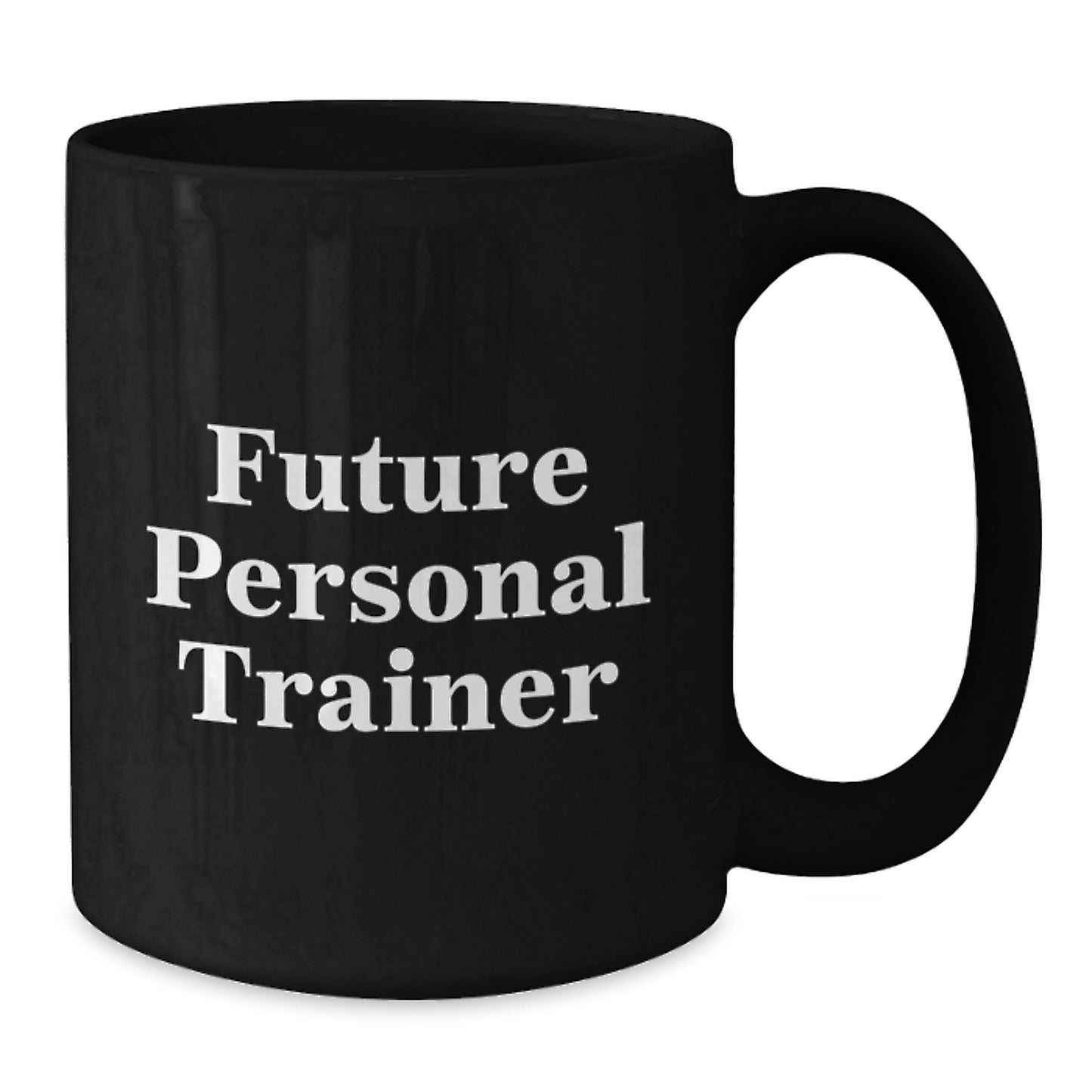 Funny Future Personal Trainer Inspirational Birthday Unique Gifts from Family to Friends - Black Coffee Mug, Personal Trainer Mug, Gifts for Personal Trainer, 11oz or 15oz - Additional