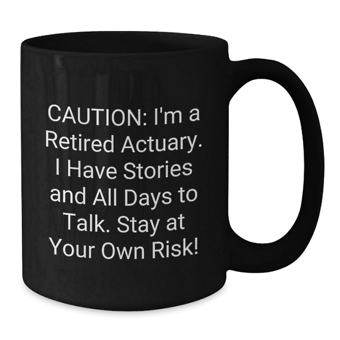 Funny Actuary Gifts - Caution: I'm A Retired Actuary. I Have Stories And All Days To Talk. Stay At Your Own Risk! Black Coffee Mug for Actuary Birthday Unique Gifts from Family or Friends - Additional