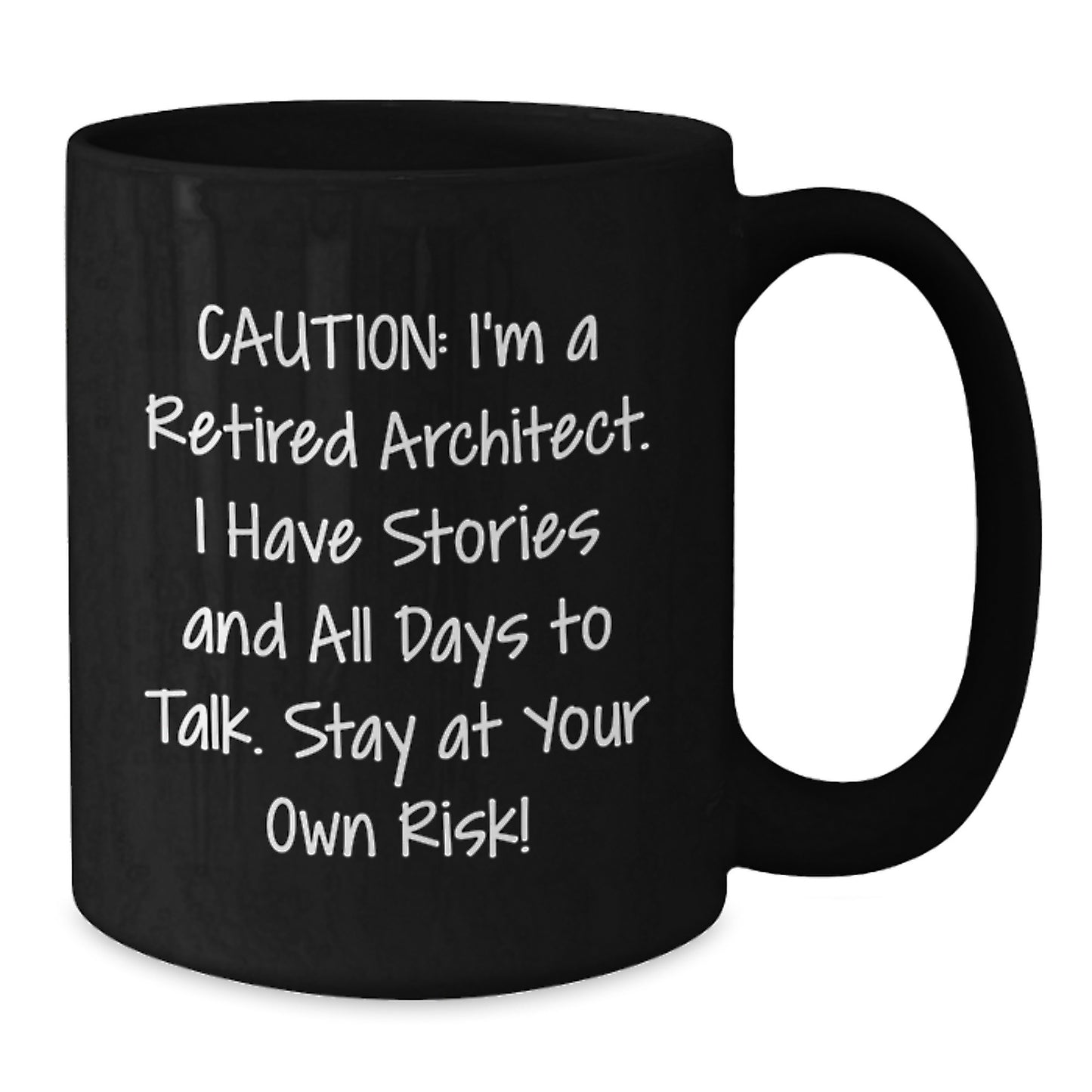 Funny Architect Quote Black Coffee Mug, Gifts from Men to Architect Friends on Birthday, 'Caution: I'm A Retired Architect. I Have Stories And All Days To Talk. Stay At Your Own Risk!' - Additional