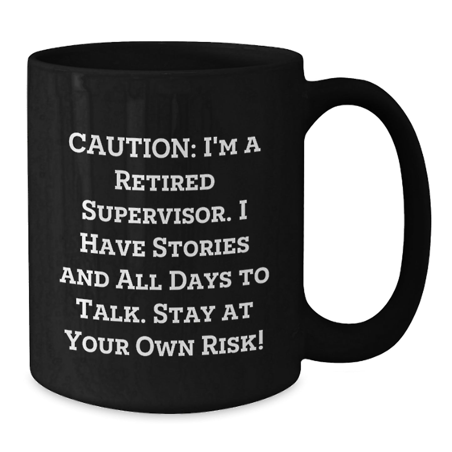 Funny Supervisor Birthday Unique Gifts from Friends - Caution: I'm A Retired Supervisor. I Have Stories And All Days To Talk. Stay At Your Own Risk! Black Coffee Mug for Supervisor - Additional