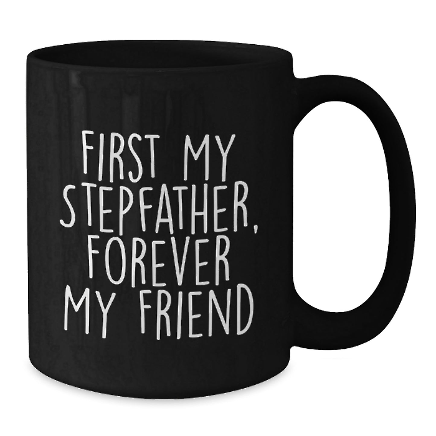 Funny Stepfather Quotes Black Coffee Mug, Gift from Friends, Forever My Friend, Birthday Unique Gifts for Stepfather - Additional