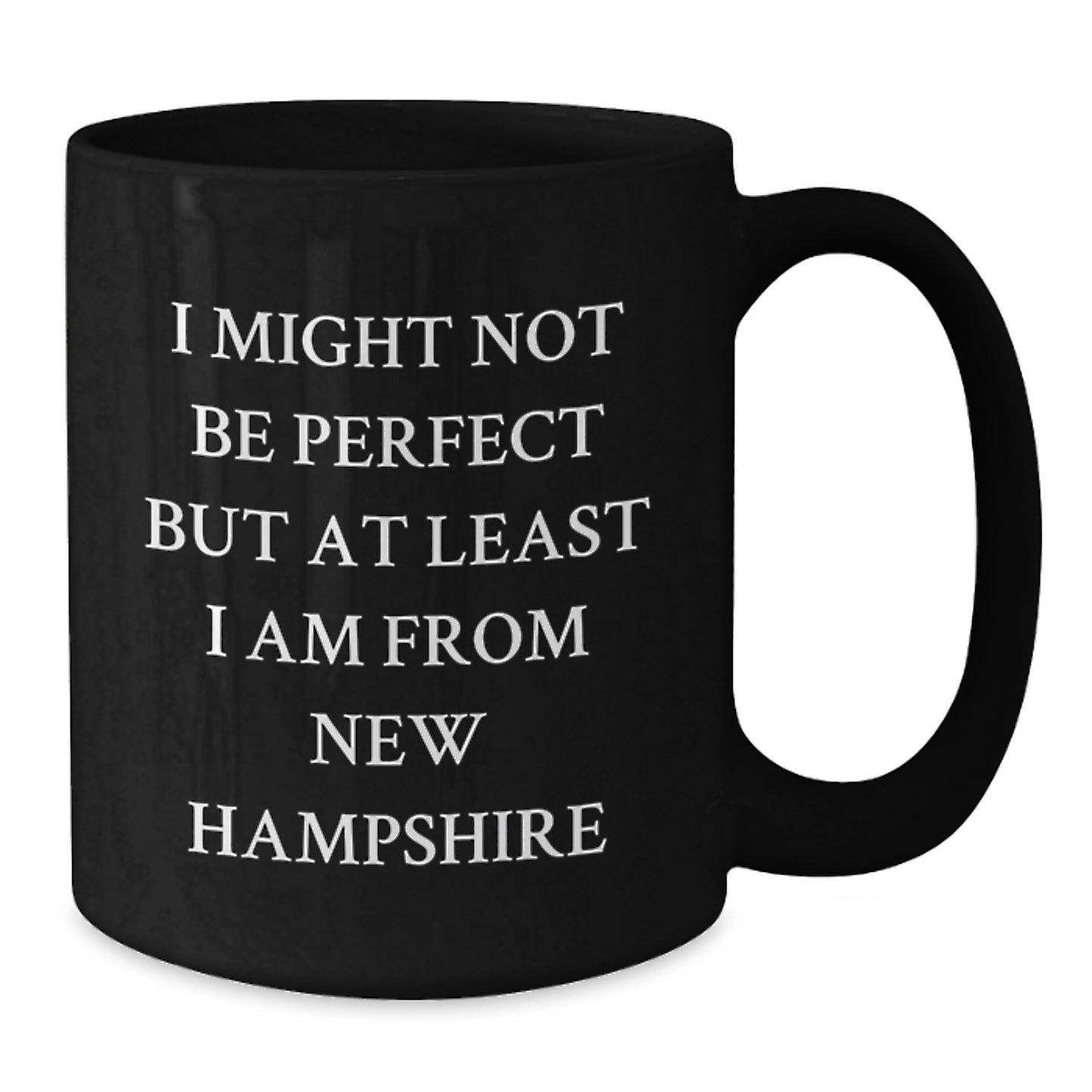 New Hampshire Proud Funny Black Coffee Mugs Gifts from Friends and Family for Birthday Occasion, 'I Might Not Be Perfect But At Least I Am From New Hampshire' Quote, 11oz or 15oz Capacity - Additional