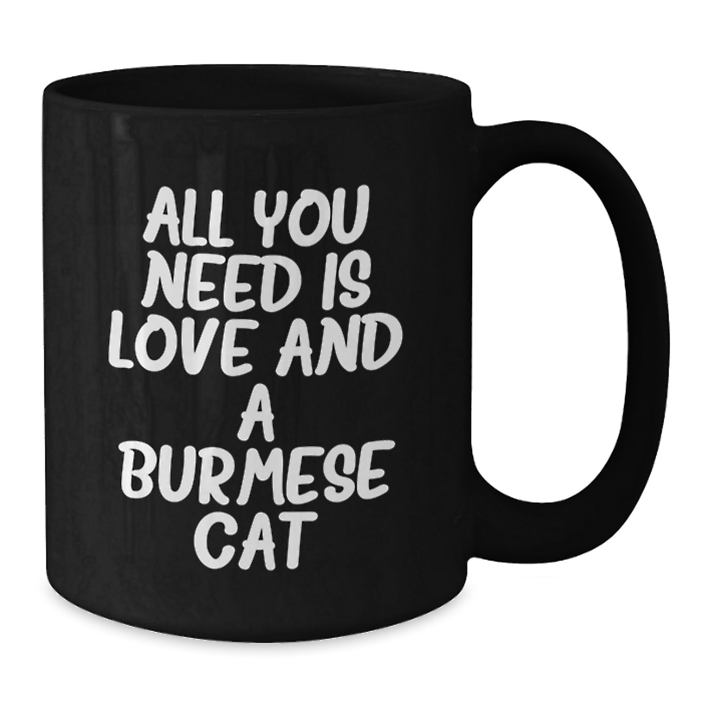 Burmese Cat Lovers Gifts from Family - All You Need Is Love And A Burmese Cat Inspirational Coffee Mug for Birthday - Additional