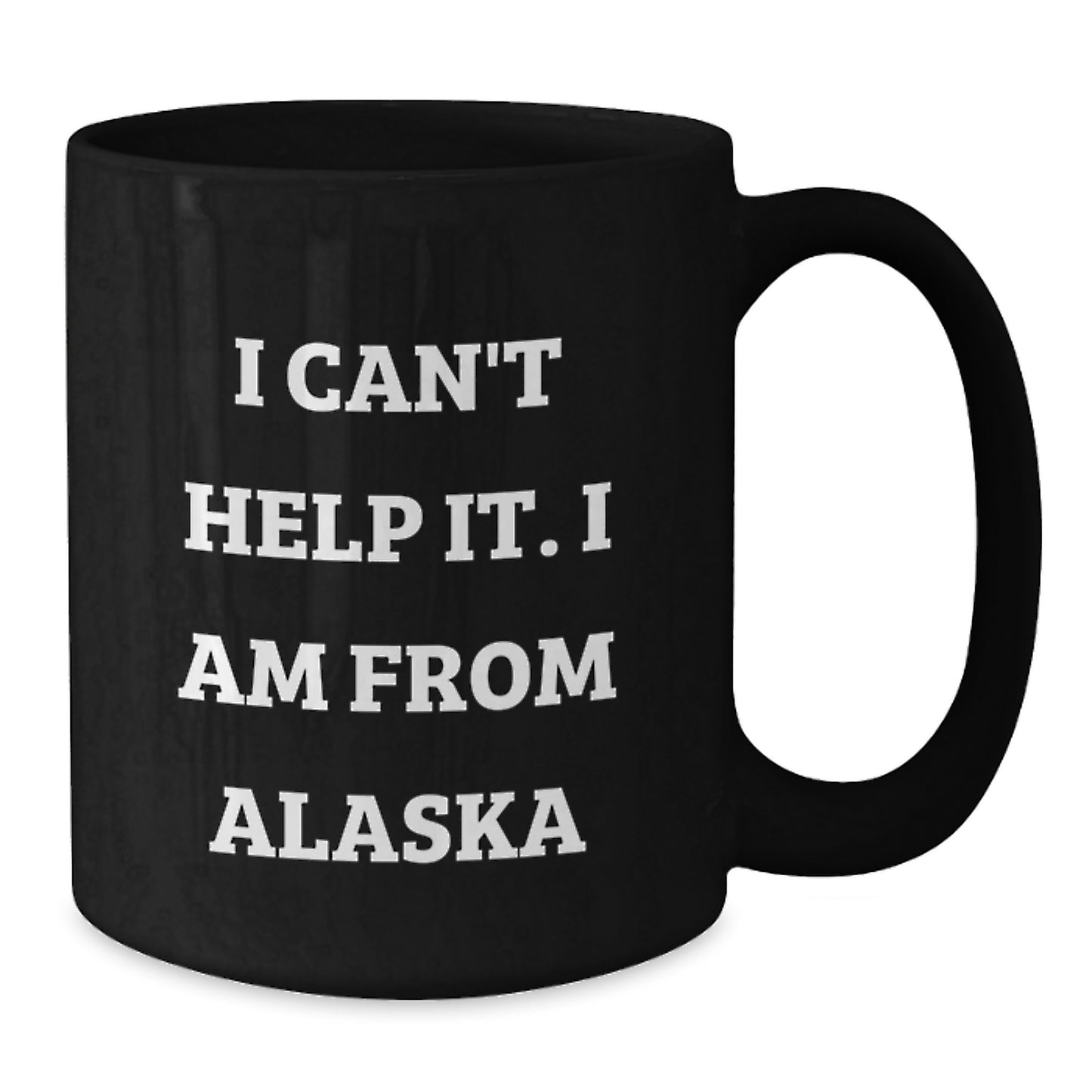 Funny Alaska Gifts from Friends and Family, I Can't Help It. I Am From Alaska Black Coffee Mug for Birthday, Unique Alaska Mugs, Alaska Lover Gifts - Additional