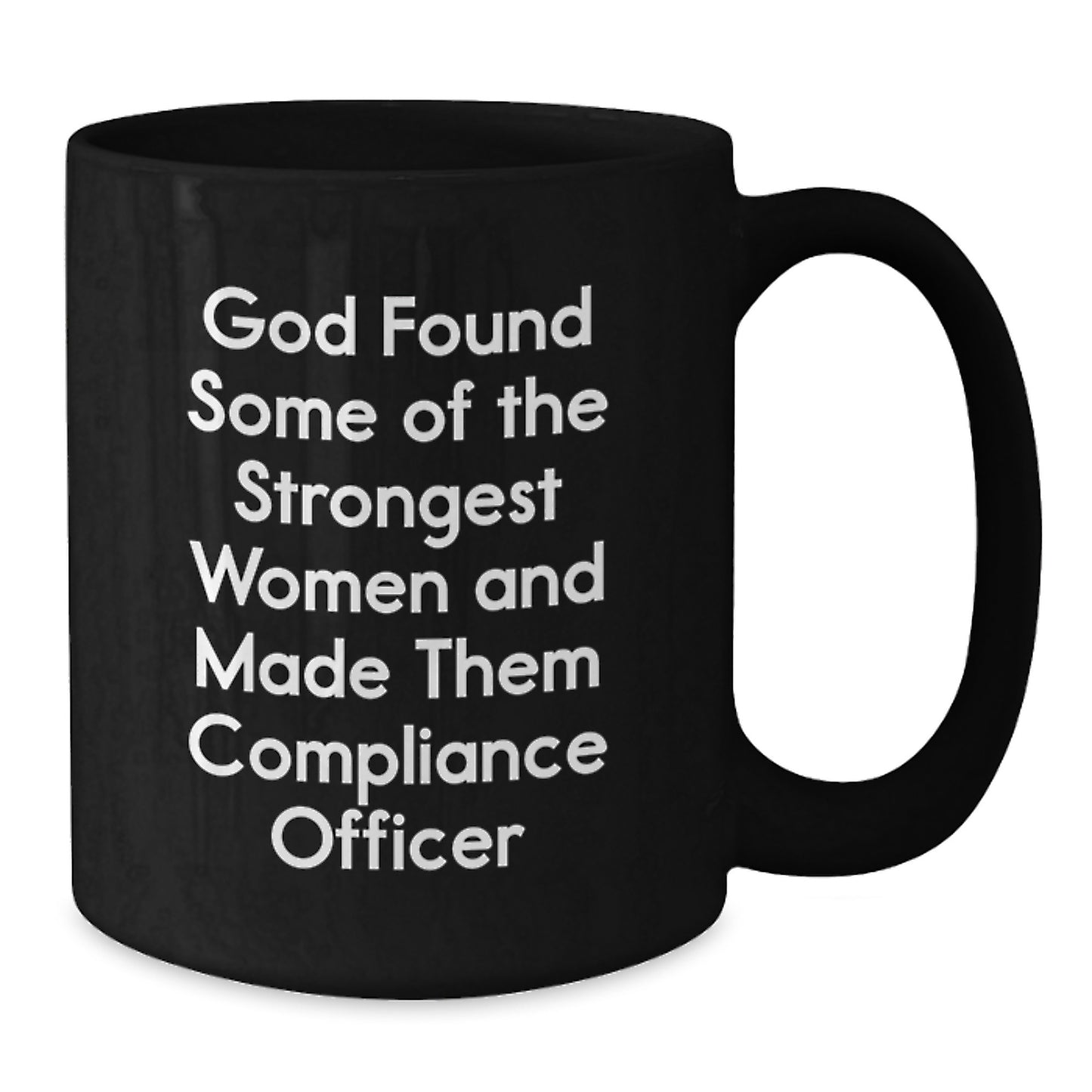 Funny Compliance Officer Gifts from Friends for Graduation - Black Coffee Mug with 'God Found Some Of The Strongest Women And Made Them Compliance Officer' Quote - Additional