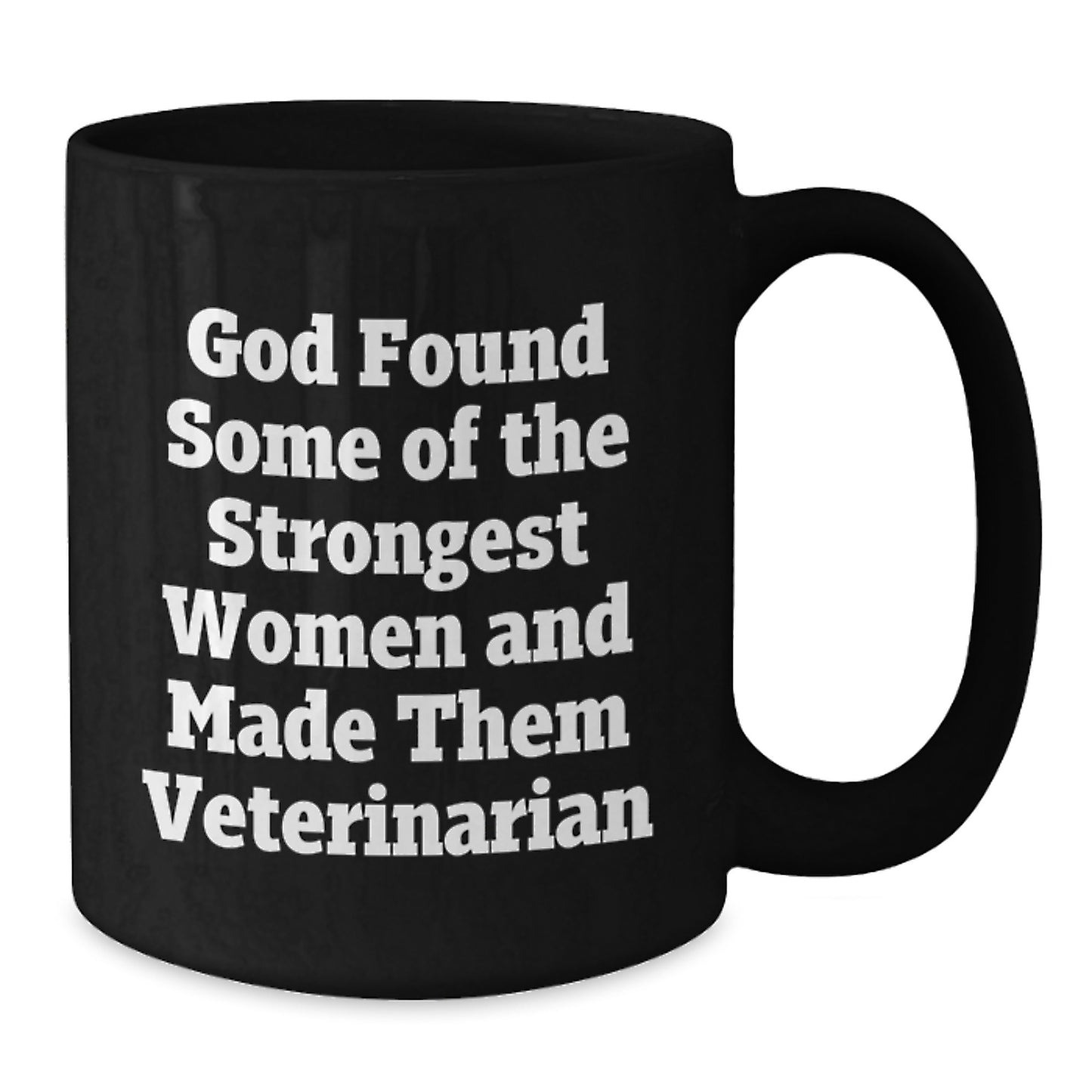 Funny Veterinarian Birthday Unique Gifts from Friends for Women 'God Found Some Of The Strongest Women And Made Them Veterinarian' Black Coffee Mug - Additional