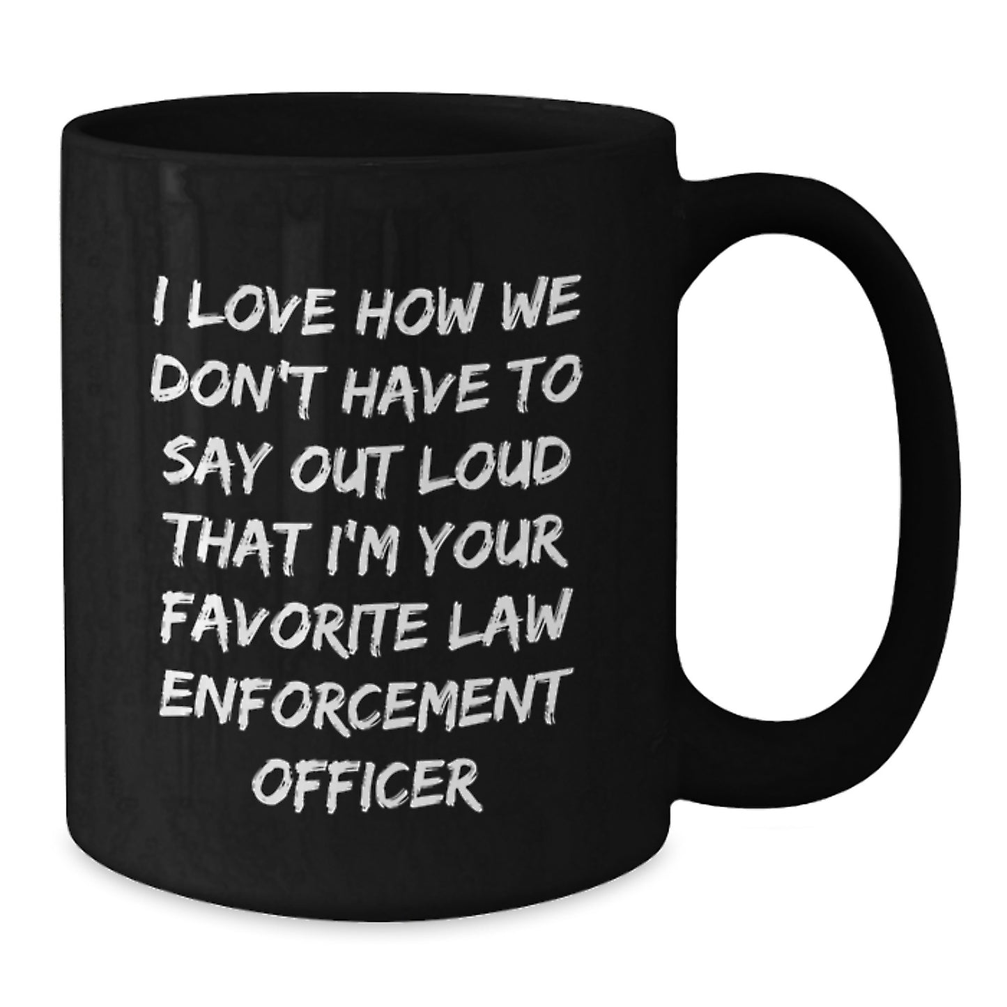 Funny Quote Black Coffee Mugs for Law Enforcement Officers, Gifts from Family, Perfect Graduation Present for Law Enforcement Officer, Encouragement and Humor, 11oz or 15oz - Additional